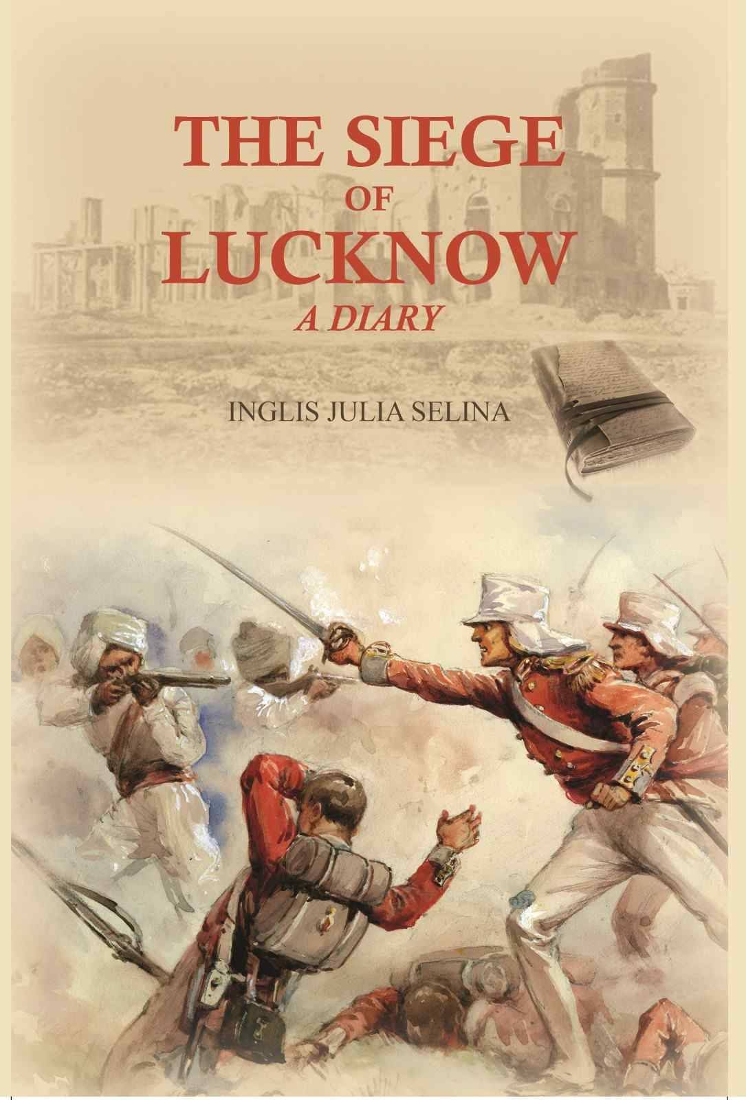     			The siege of Lucknow: A Diary