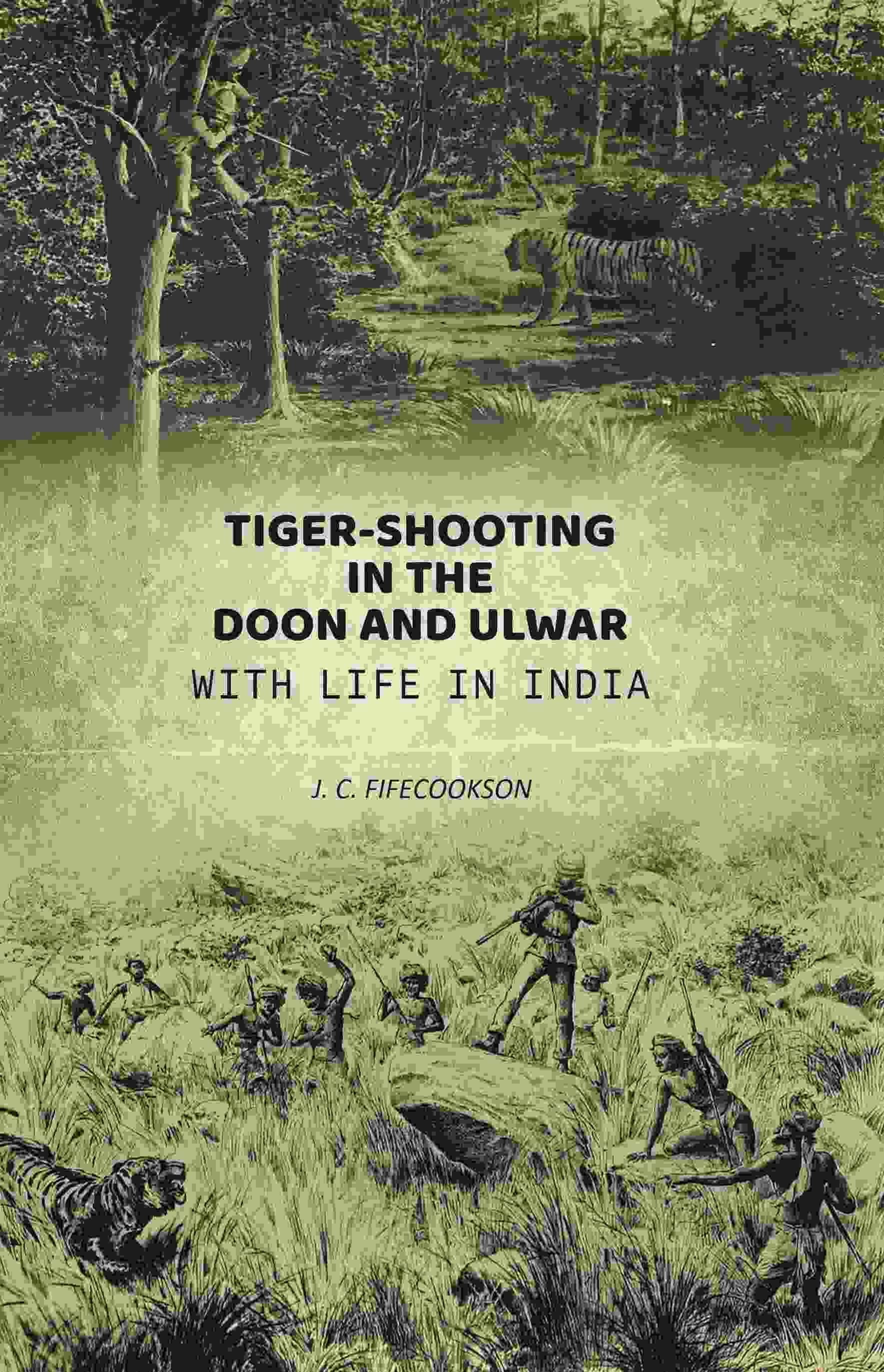     			Tiger-shooting in the Doon and Ulwar with life in India