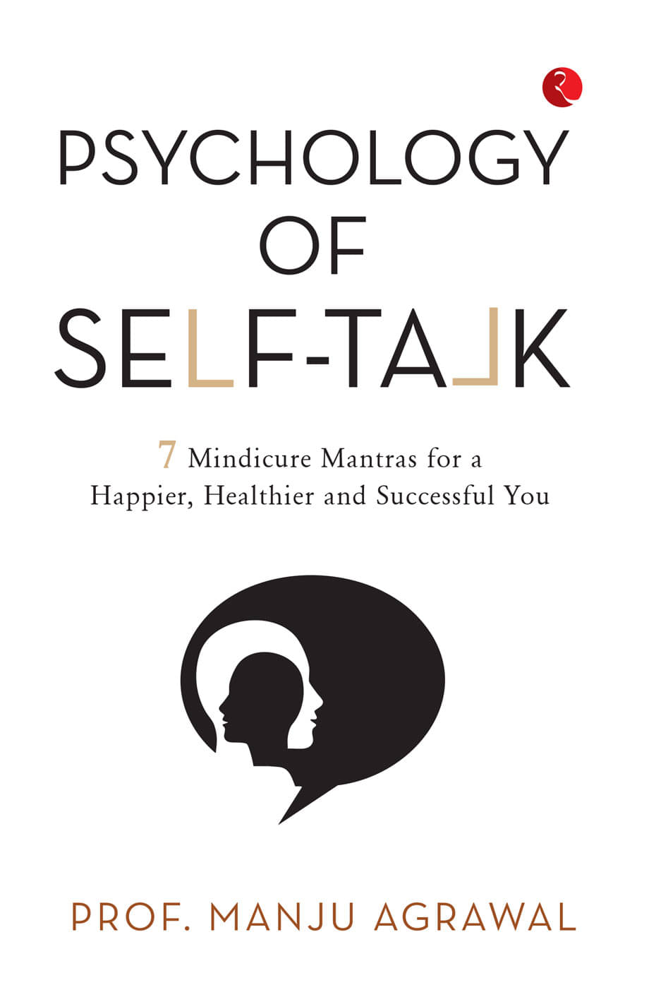 Psychology of Self-Talk: 7 Mindicure Mantras to a Happier, Healthier and Successful You     			Psychology of Self-Talk: 7 Mindicure Mantras to a Happier, Healthier and Successful You