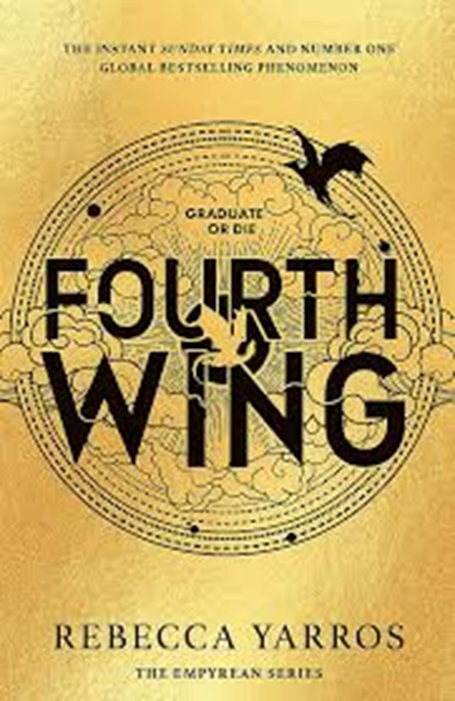 Fourth Wing: DISCOVER THE INSTANT SUNDAY TIMES AND NUMBER ONE GLOBAL BESTSELLING PHENOMENON!* (The Empyrean) Paperback – 19 April 2024 by Rebecca Yarros (Author) Fourth Wing: DISCOVER THE INSTANT SUNDAY TIMES AND NUMBER ONE GLOBAL BESTSELLING PHENOMENON!* (The Empyrean) Paperback – 19 April 2024 by Rebecca Yarros (Author)