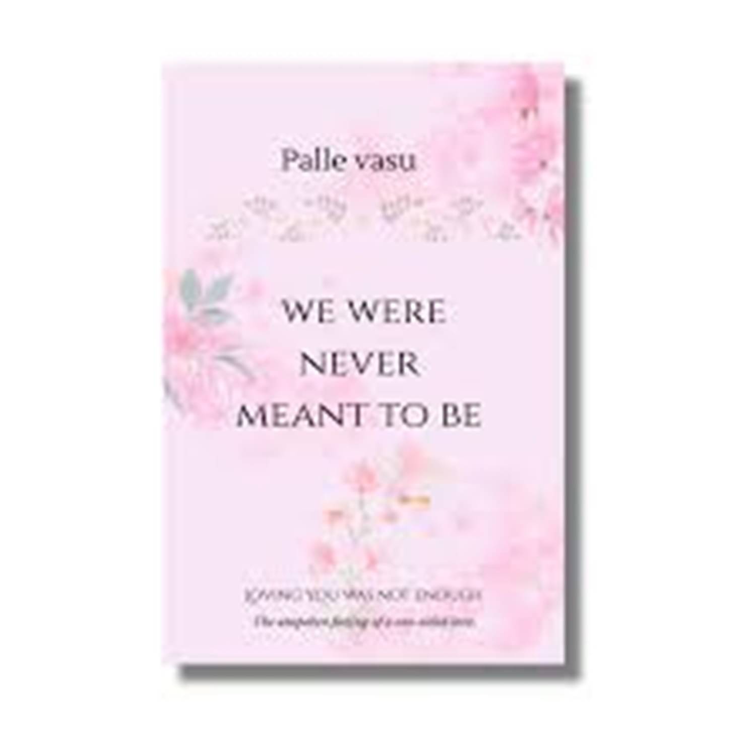     			we were never meant to be: loving you was not enough Paperback – 19 February 2025 by palle vasu (Author)