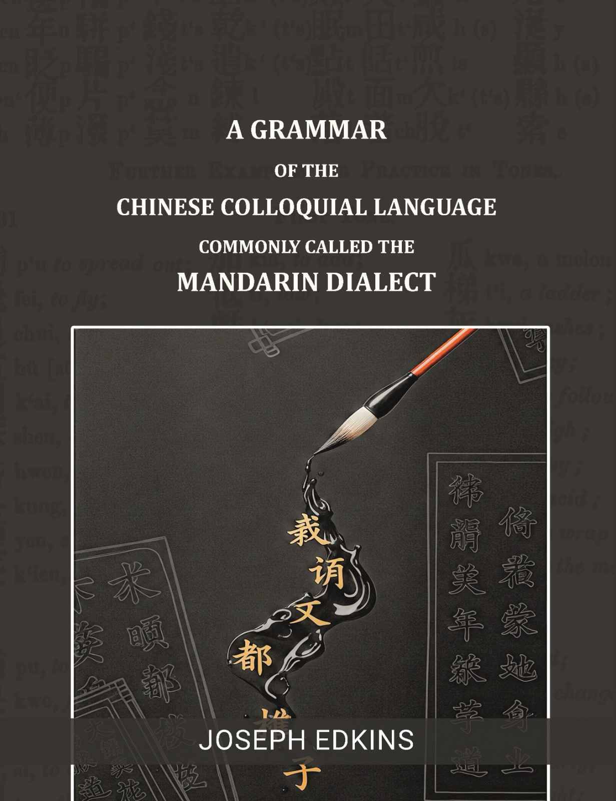 A Grammar of the Chinese Colloquial Language Commonly called the Mandarin Dialect A Grammar of the Chinese Colloquial Language Commonly called the Mandarin Dialect