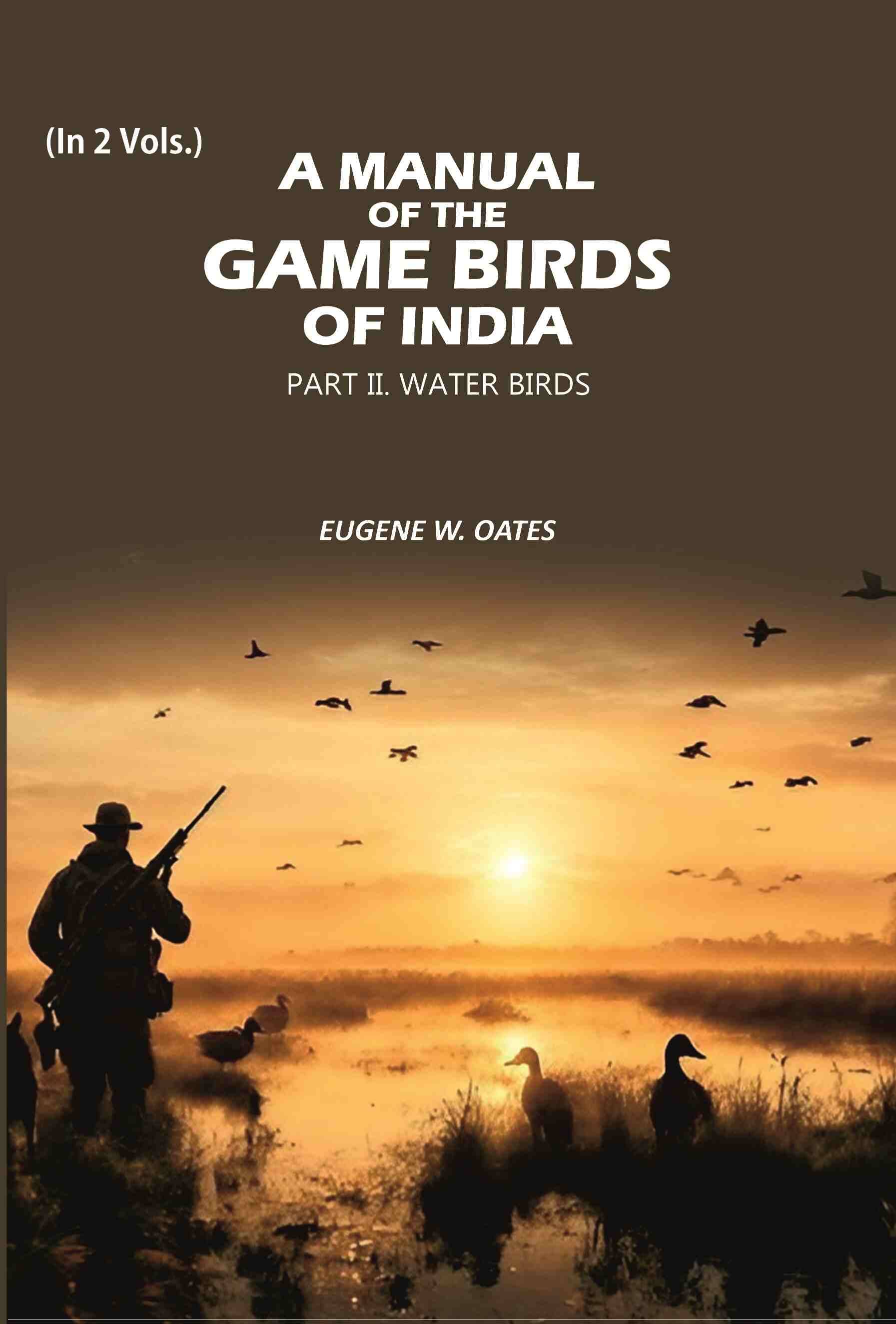     			A Manual of the Game Birds of India: Part II. Water Birds 2nd