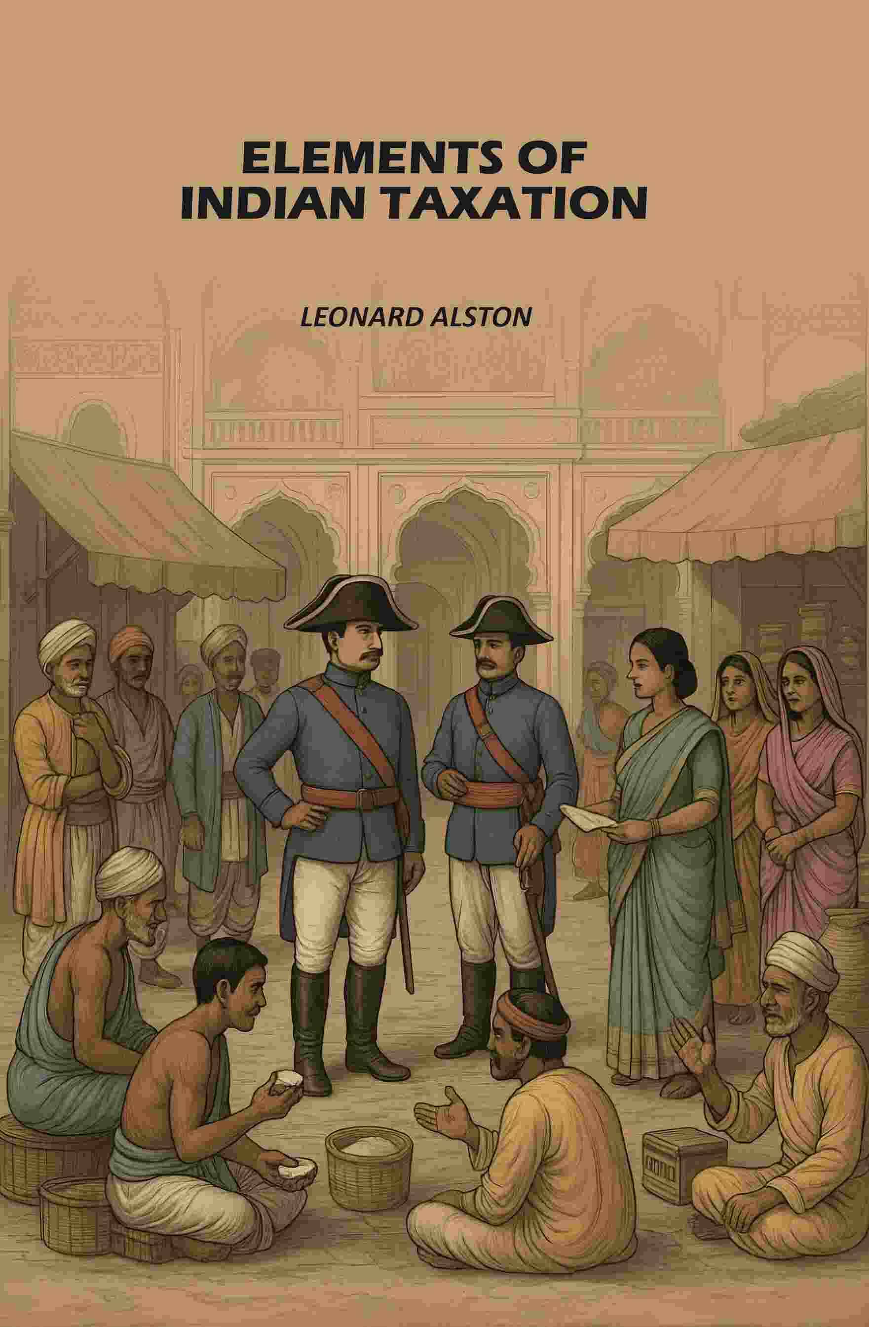     			Elements of Indian Taxation: Elements of the Theory of Taxation with Special Reference to Indian Conditions [Hardcover]