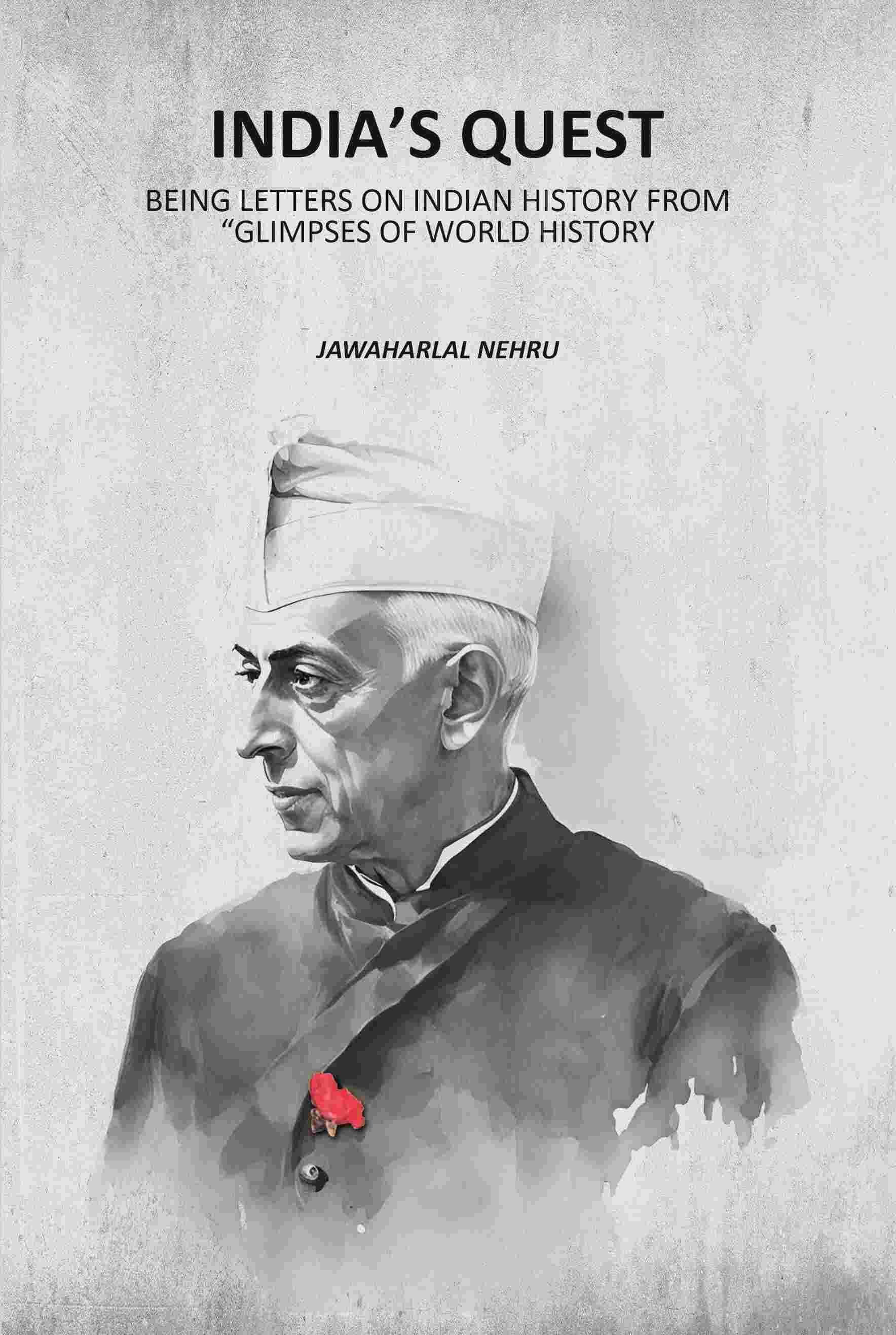 Indiaʼs quest: Being Letters On Indian History From “Glimpses Of World History Indiaʼs quest: Being Letters On Indian History From “Glimpses Of World History