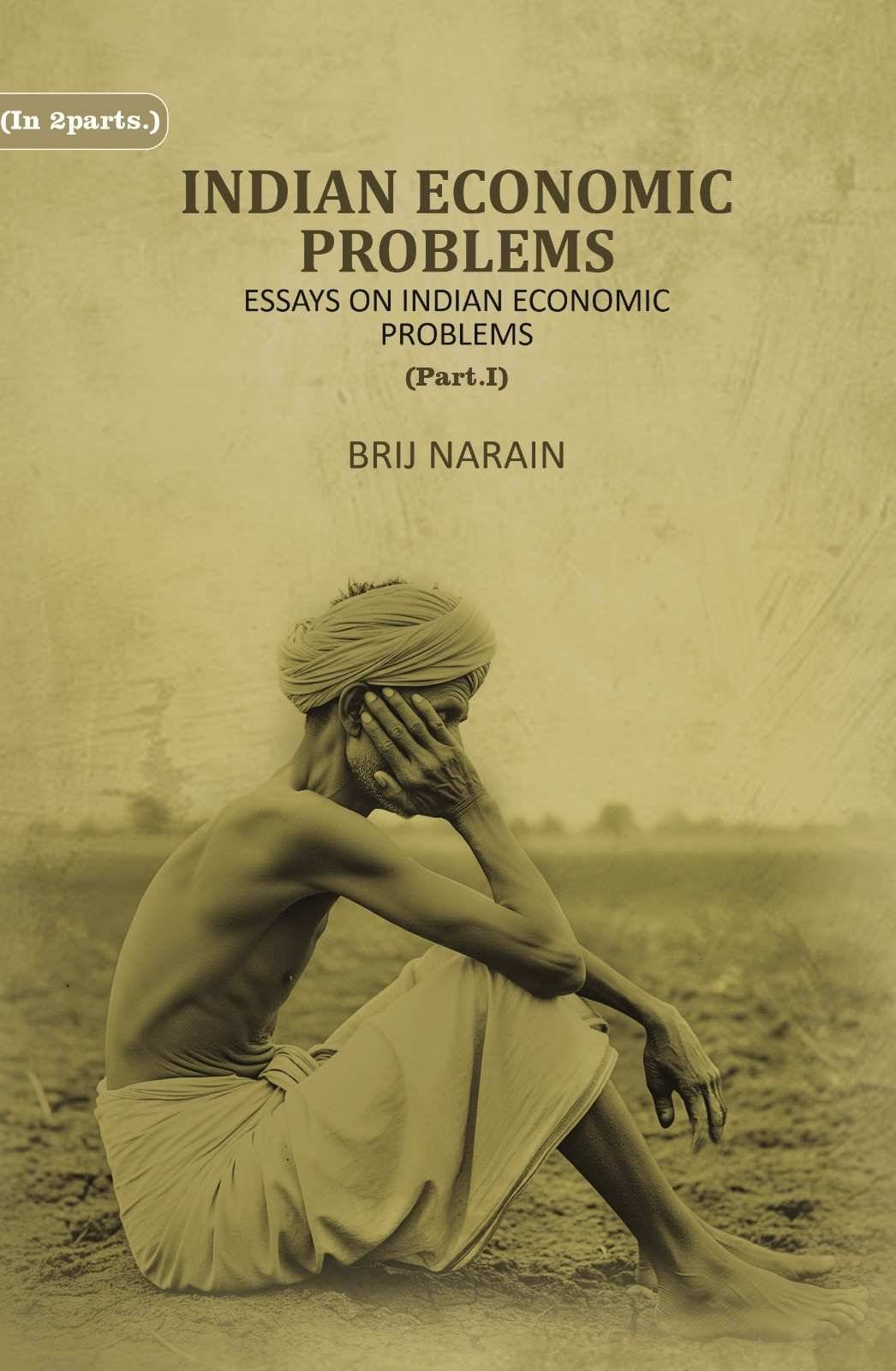 Indian Economic Problems Essays on Indian Economic Problems Part 1st     			Indian Economic Problems Essays on Indian Economic Problems Part 1st