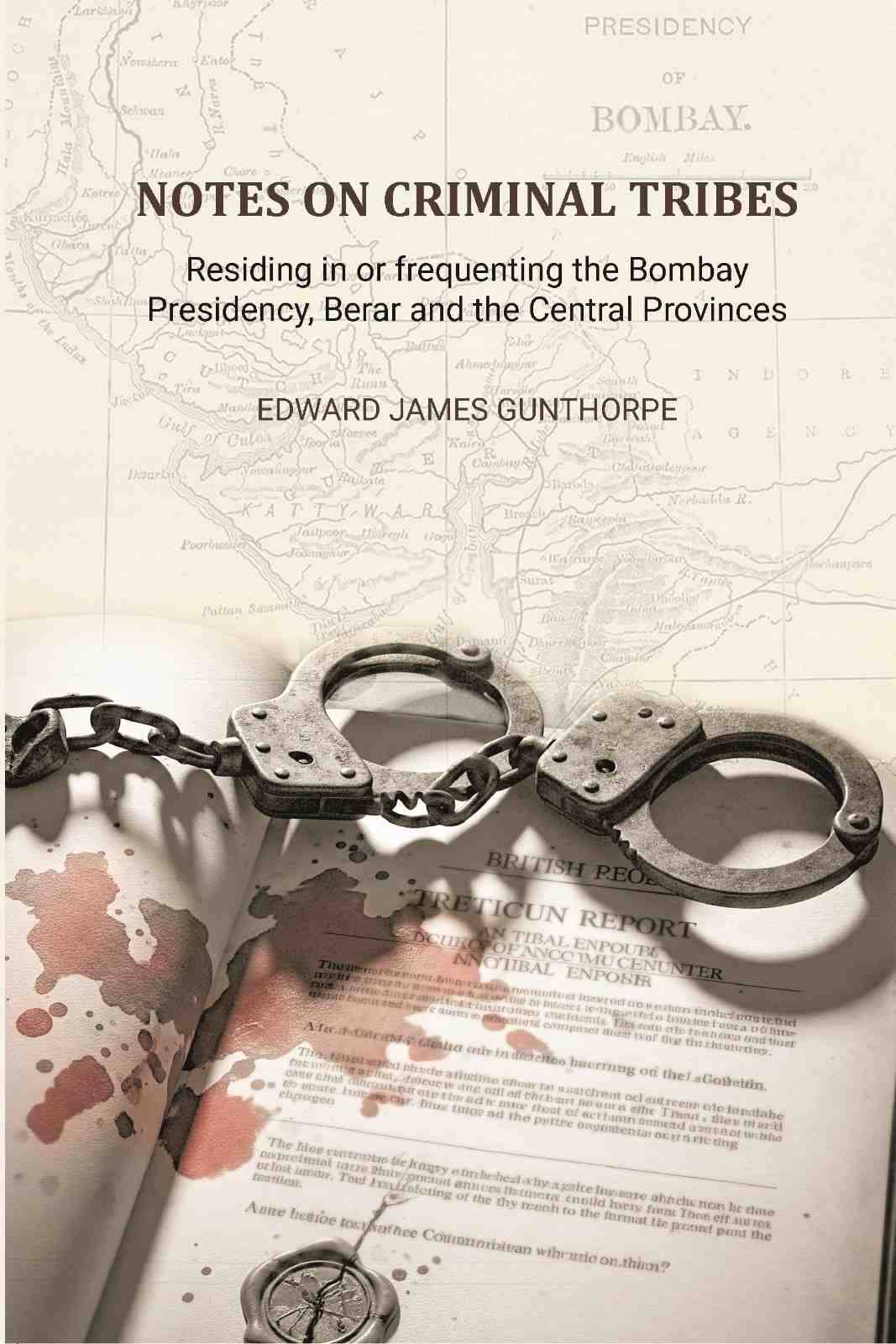     			Notes on Criminal Tribes Residing in Or Frequenting the Bombay Presidency