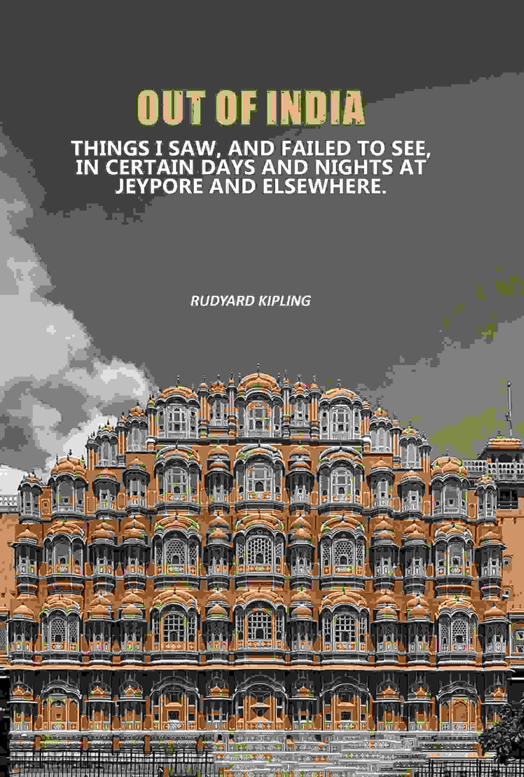 Out Of India: Things I Saw, And Failed To See, In Certain Days And Nights At Jeypore And Elsewhere. Out Of India: Things I Saw, And Failed To See, In Certain Days And Nights At Jeypore And Elsewhere.
