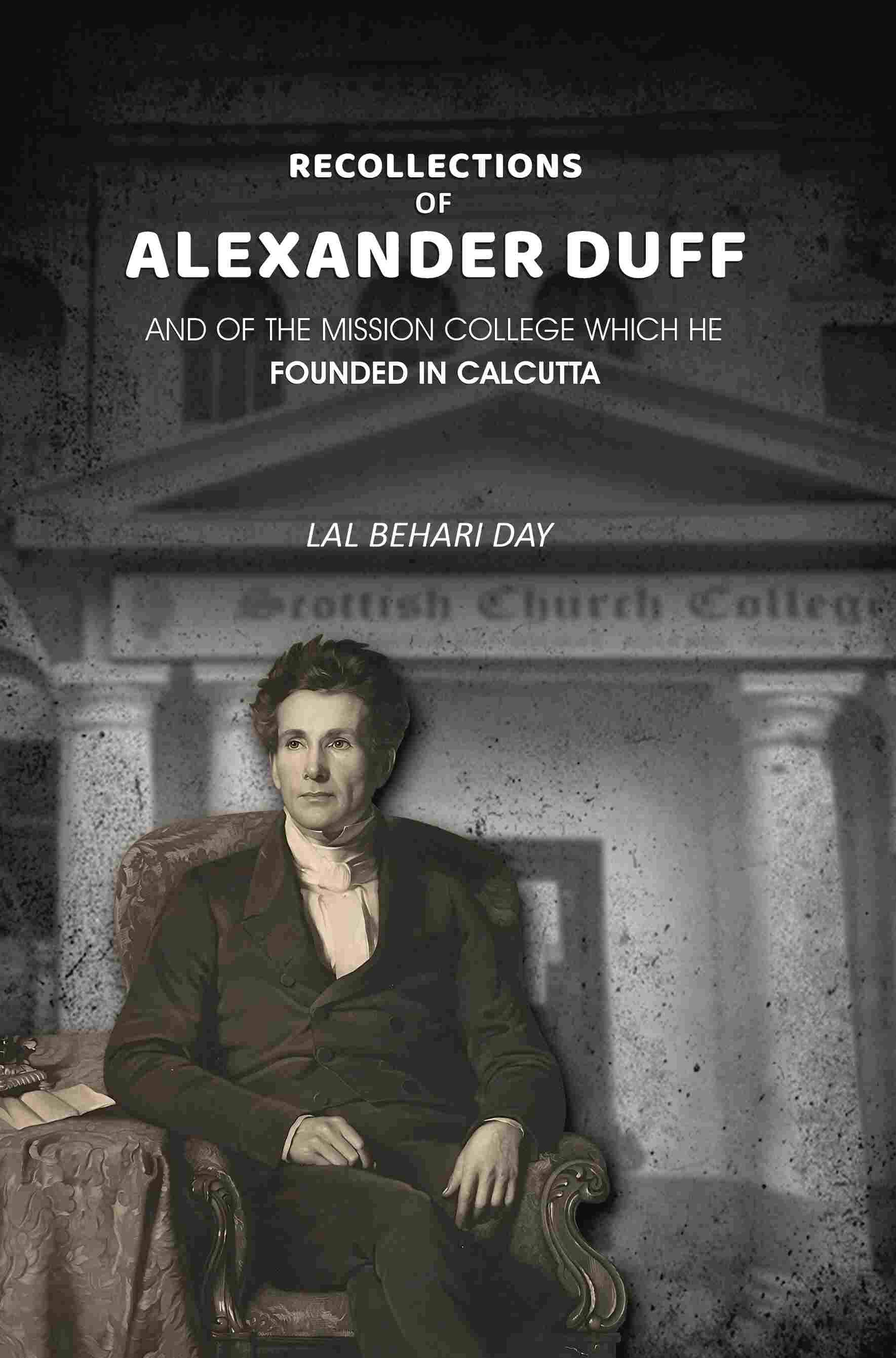     			Recollections of Alexander Duff: And of the Mission College Which He Founded In Calcutta [Hardcover]