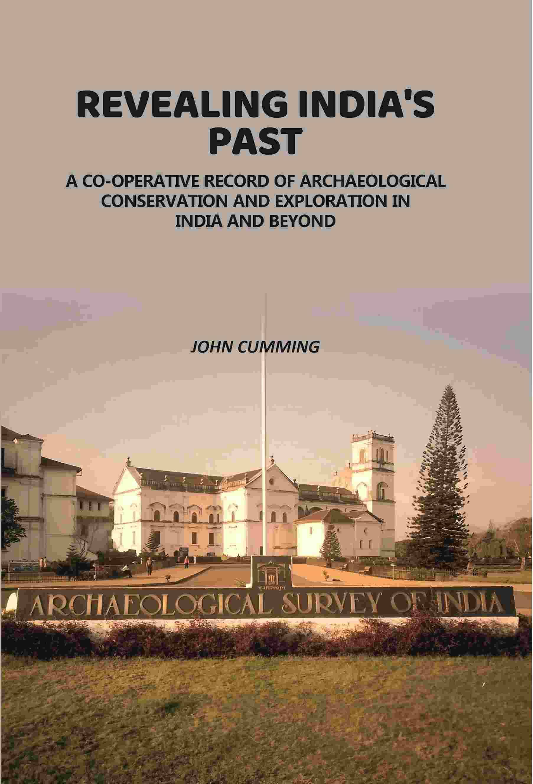     			Revealing India's Past: Co-Operative Record Of Archaeological Conservation And Exploration In India And Beyond