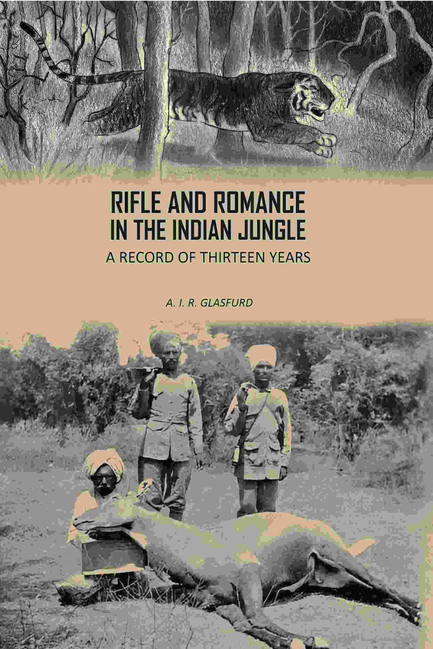 Rifle And Romance In The Indian Jungle: A Record Of Thirteen Years Rifle And Romance In The Indian Jungle: A Record Of Thirteen Years