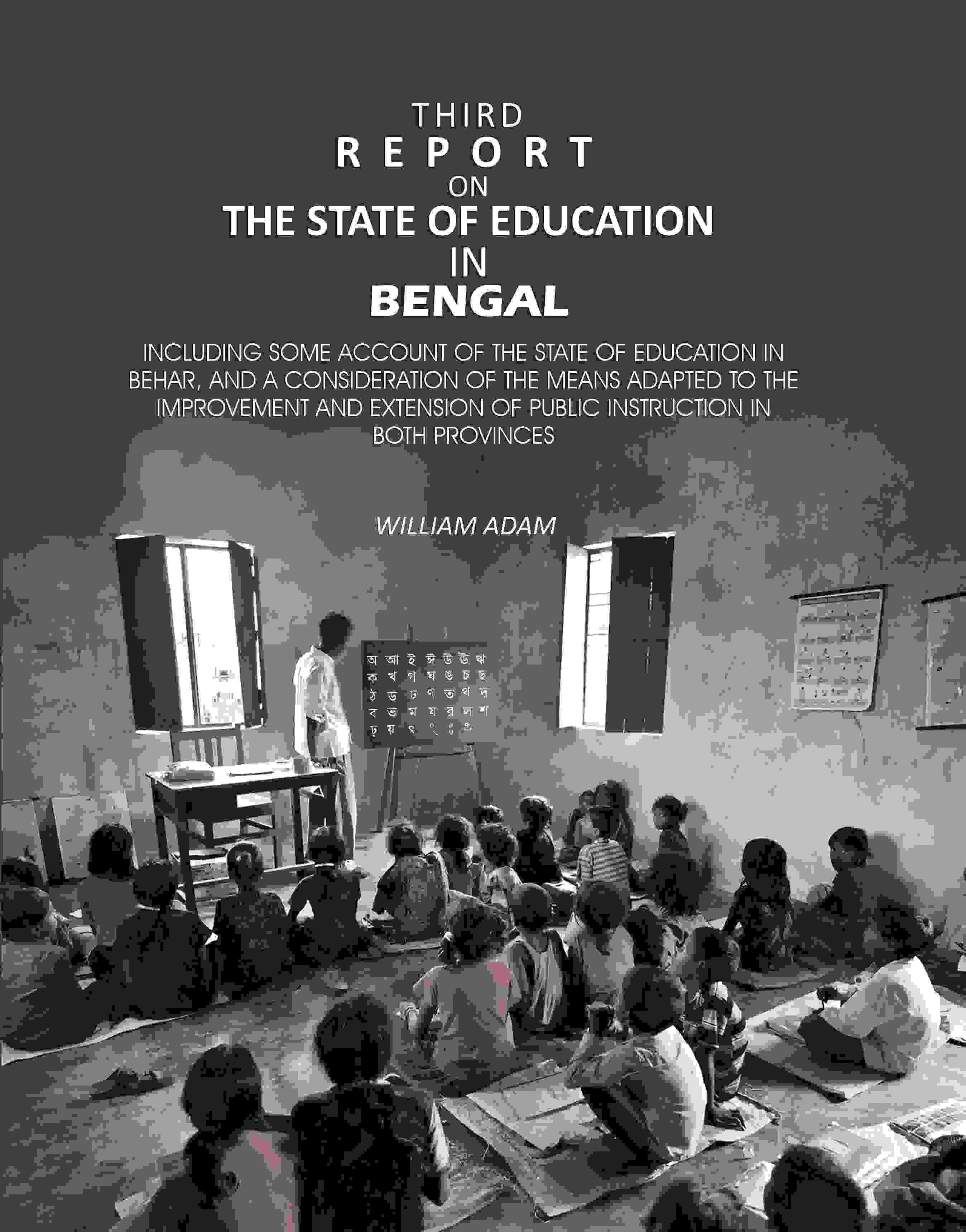     			Third Report on the State of Education in Bengal: Including Some Account of the State of Education in Behar, And a Consideration [Hardcover]