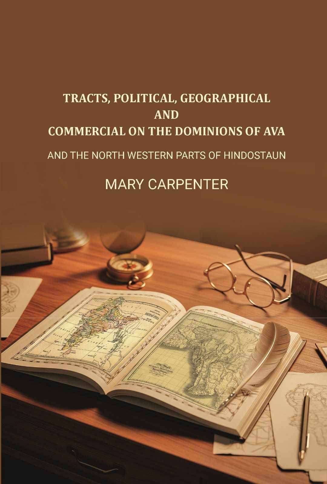    			Tracts, Political, geographical, and commercial on the dominions of Ava: And the north western parts of Hindostaun [Hardcover]