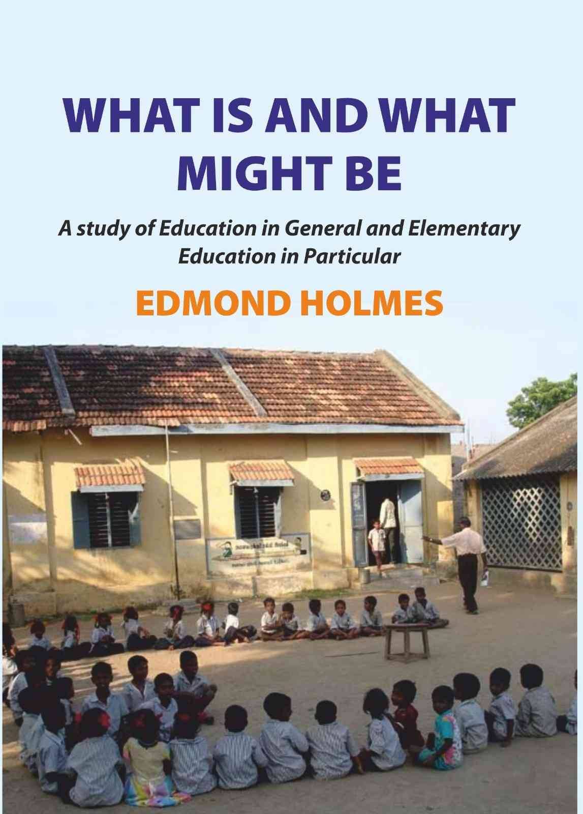 What is and what Might be: A Study of Education in General and Elementary Education in Particular What is and what Might be: A Study of Education in General and Elementary Education in Particular
