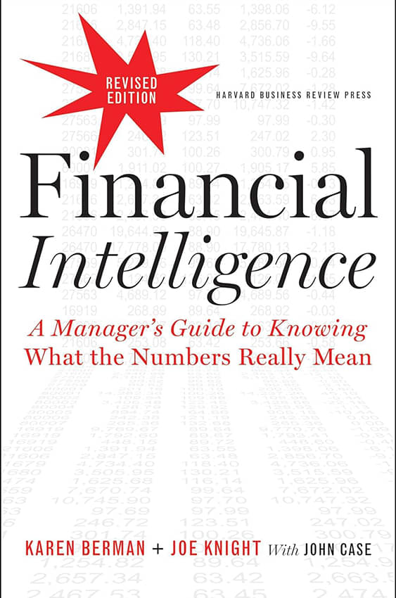 Financial Intelligence: A Manager's Guide to Knowing What the Numbers Really Mean Financial Intelligence: A Manager's Guide to Knowing What the Numbers Really Mean