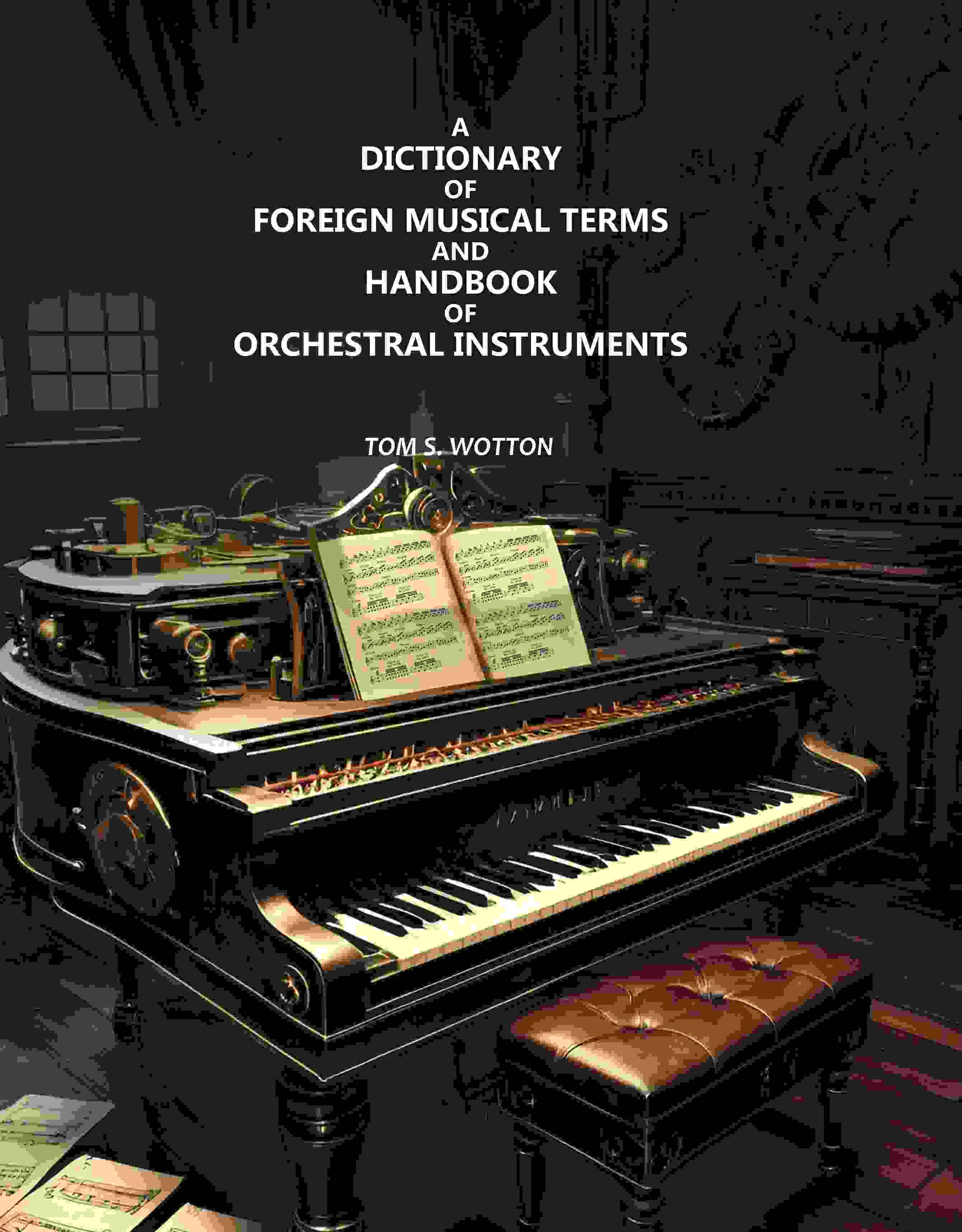 A Dictionary of Foreign Musical Terms and Handbook of Orchestral Instruments A Dictionary of Foreign Musical Terms and Handbook of Orchestral Instruments