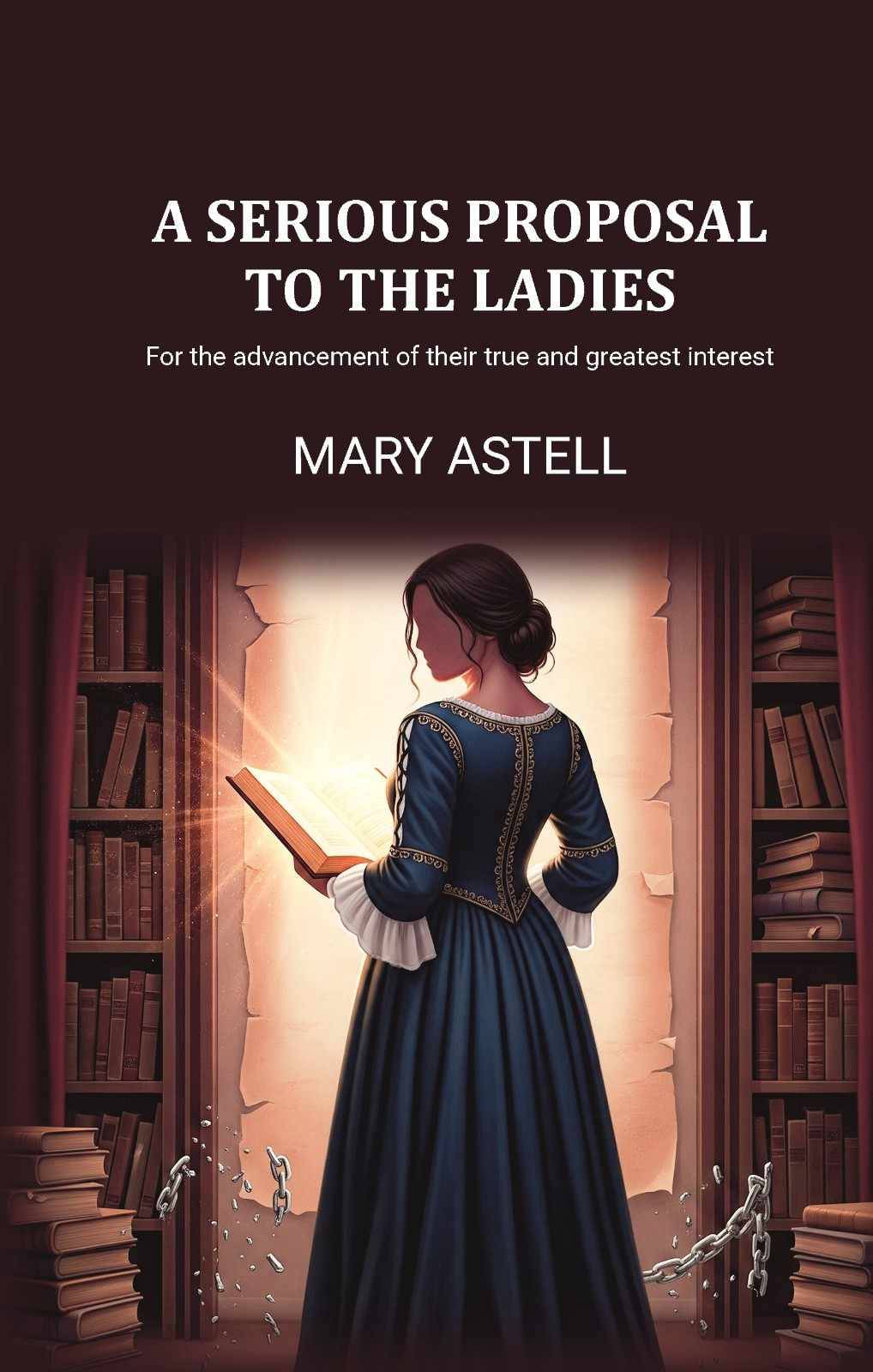     			A serious proposal to the ladies: For the advancement of their true and greatest interest [Hardcover]