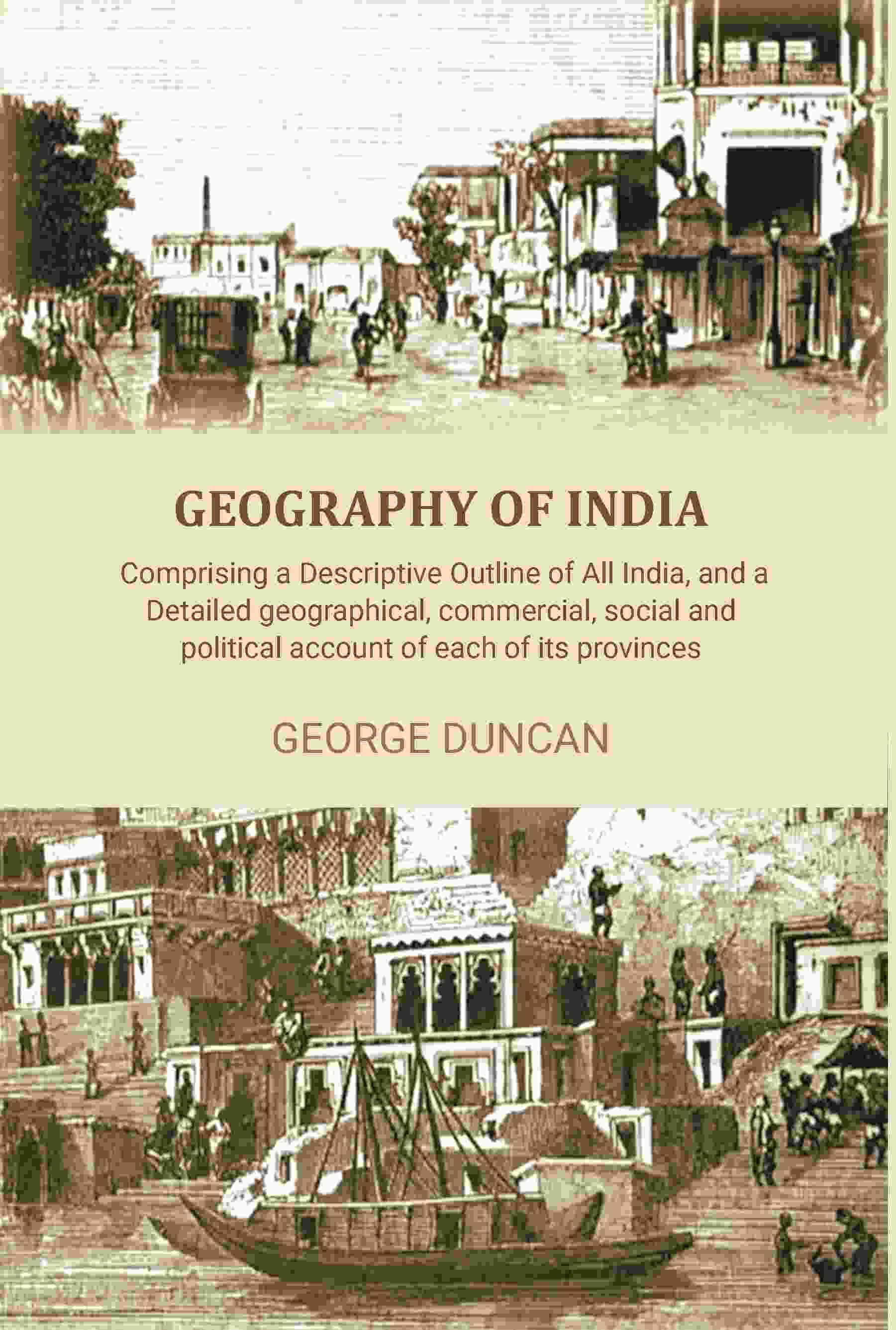     			Geography of India: Comprising a Descriptive Outline of All India, and a Detailed Geographical, Commercial, Social, and Political Account [Hardcover]