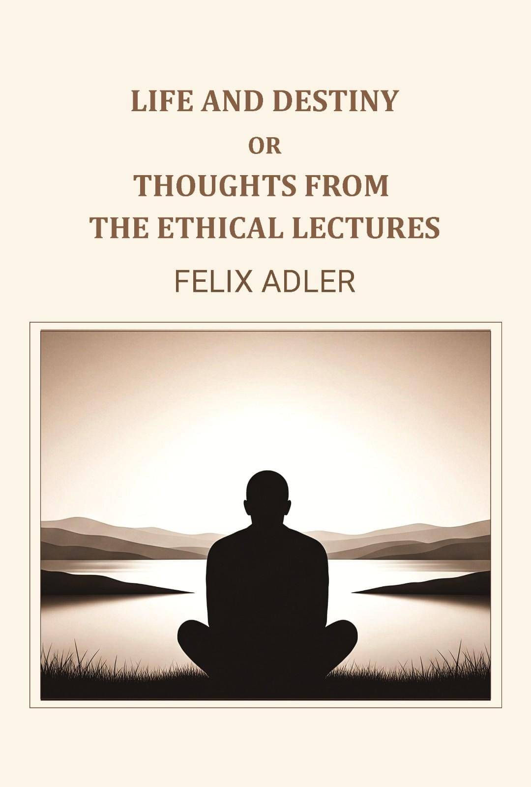 Life and destiny or thoughts from the ethical lectures Life and destiny or thoughts from the ethical lectures