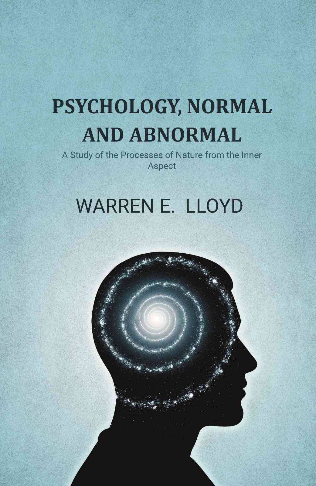     			Psychology, Normal and Abnormal: A Study of the Processes of Nature from the Inner Aspect [Hardcover]