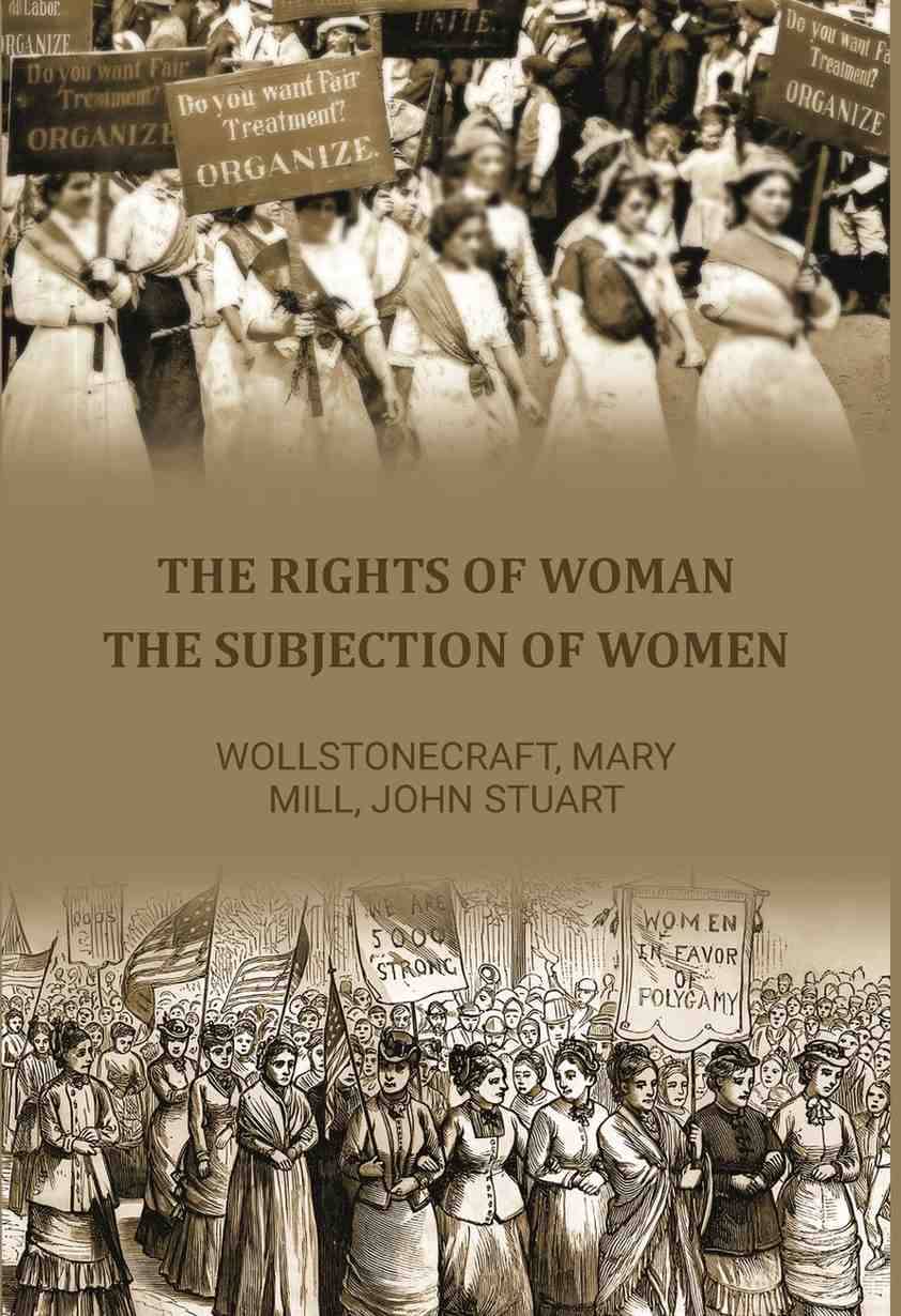 The Rights of Woman: The Subjection of Women The Rights of Woman: The Subjection of Women