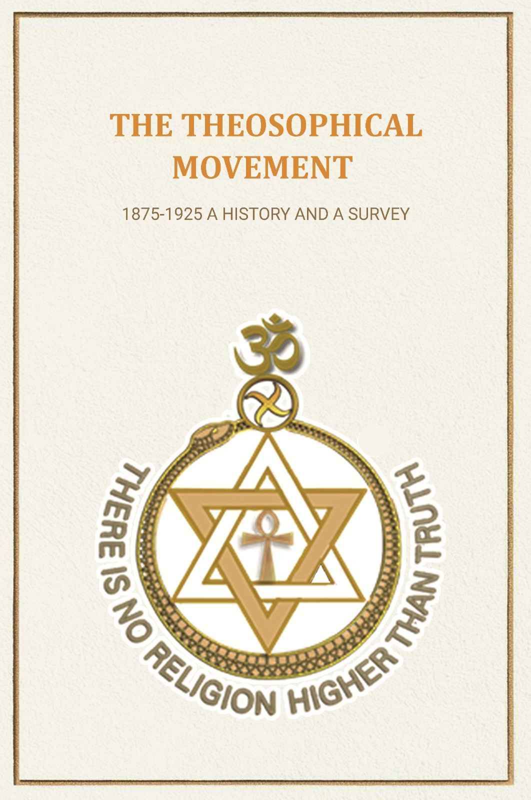 The Theosophical Movement: 1875-1925 A History and A Survey The Theosophical Movement: 1875-1925 A History and A Survey