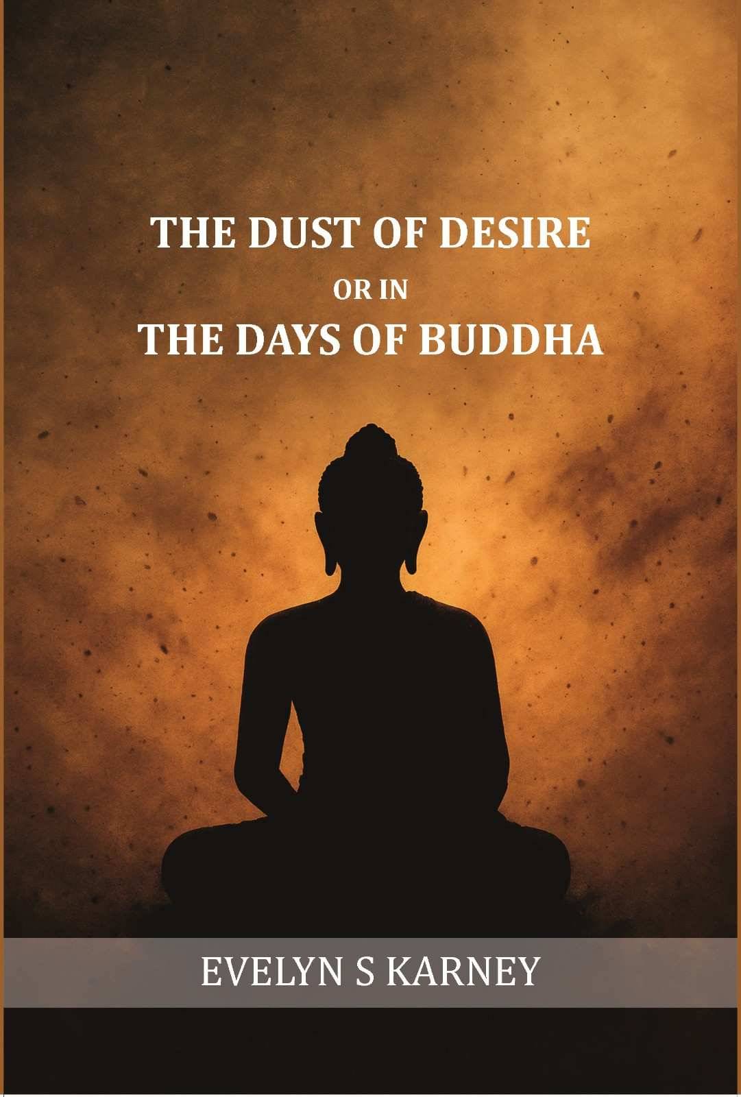     			The dust of desire; or, In the days of Buddha