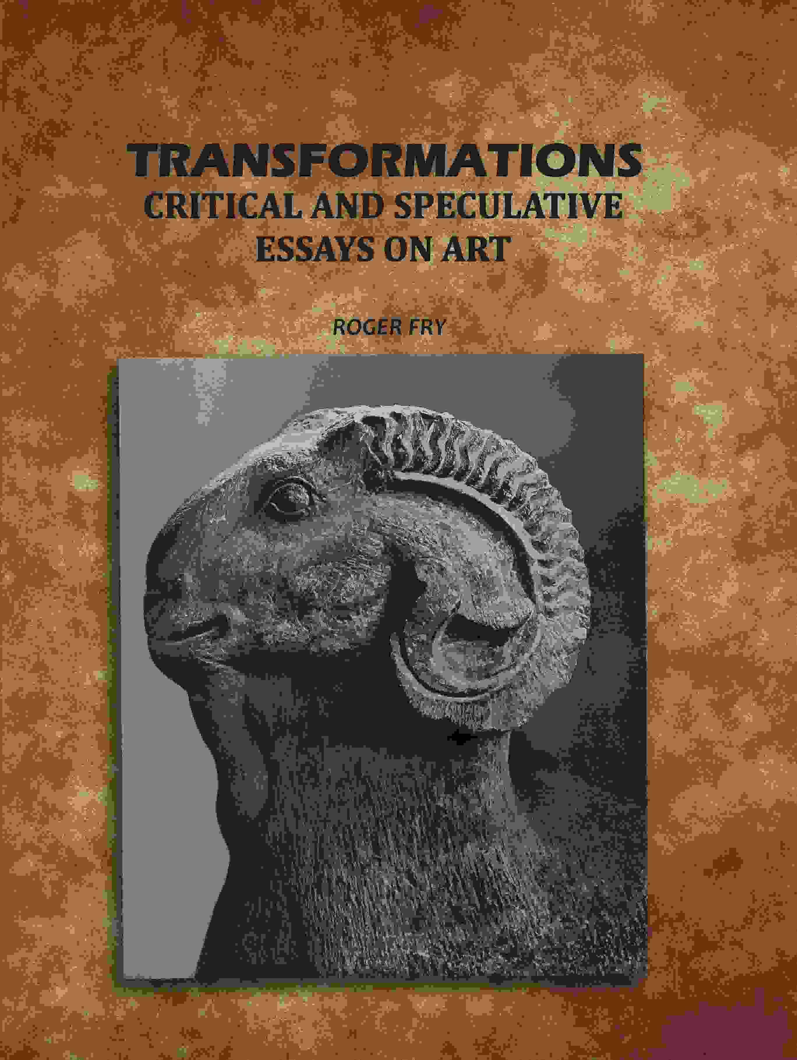 Transformations: Critical and Speculative Essays on Art Transformations: Critical and Speculative Essays on Art