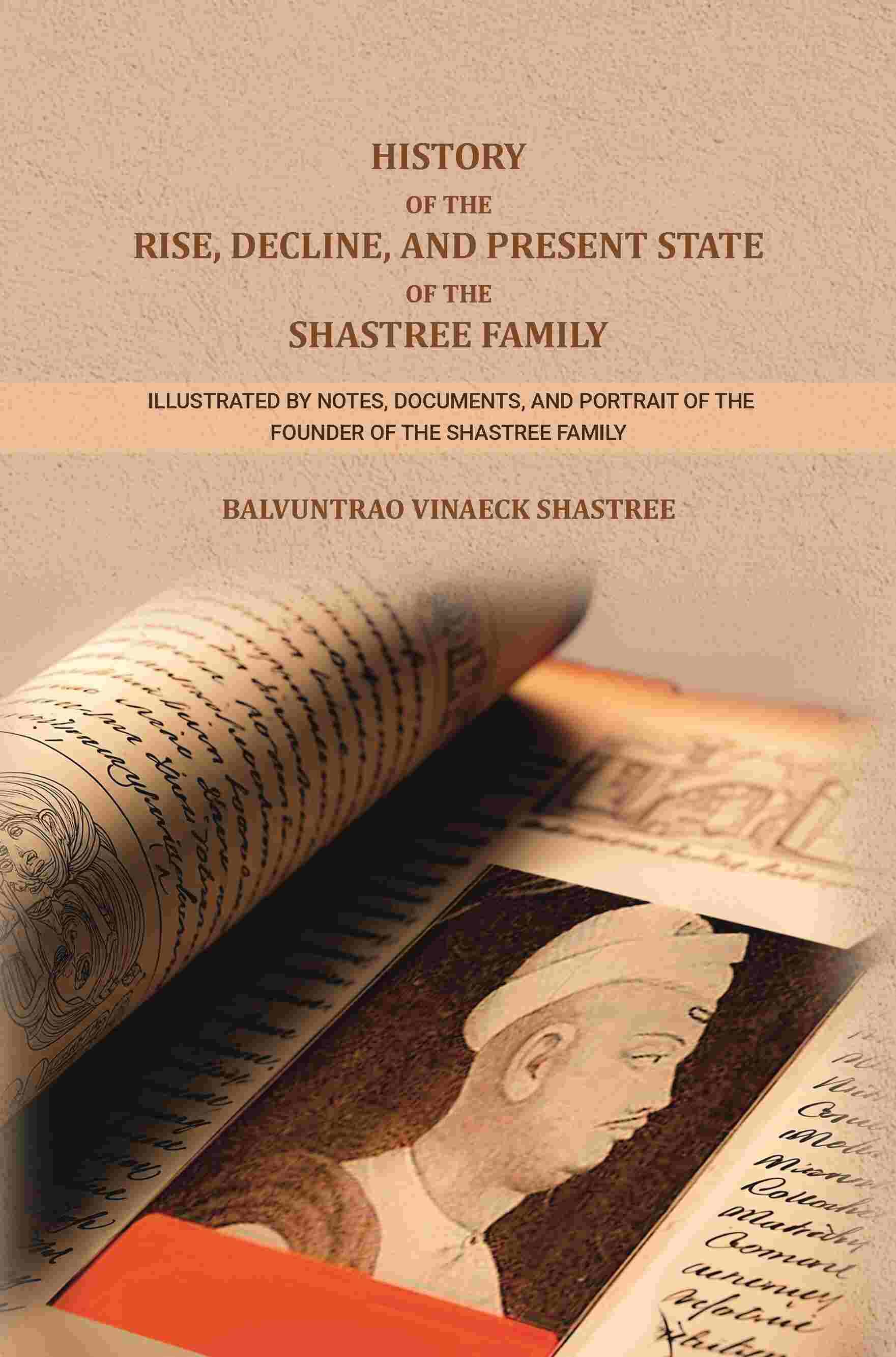     			History of The Rise, Decline, and Present State Of The Shastree Family: Illustrated By Notes, Documents, and Portrait of The Founder [Hardcover]