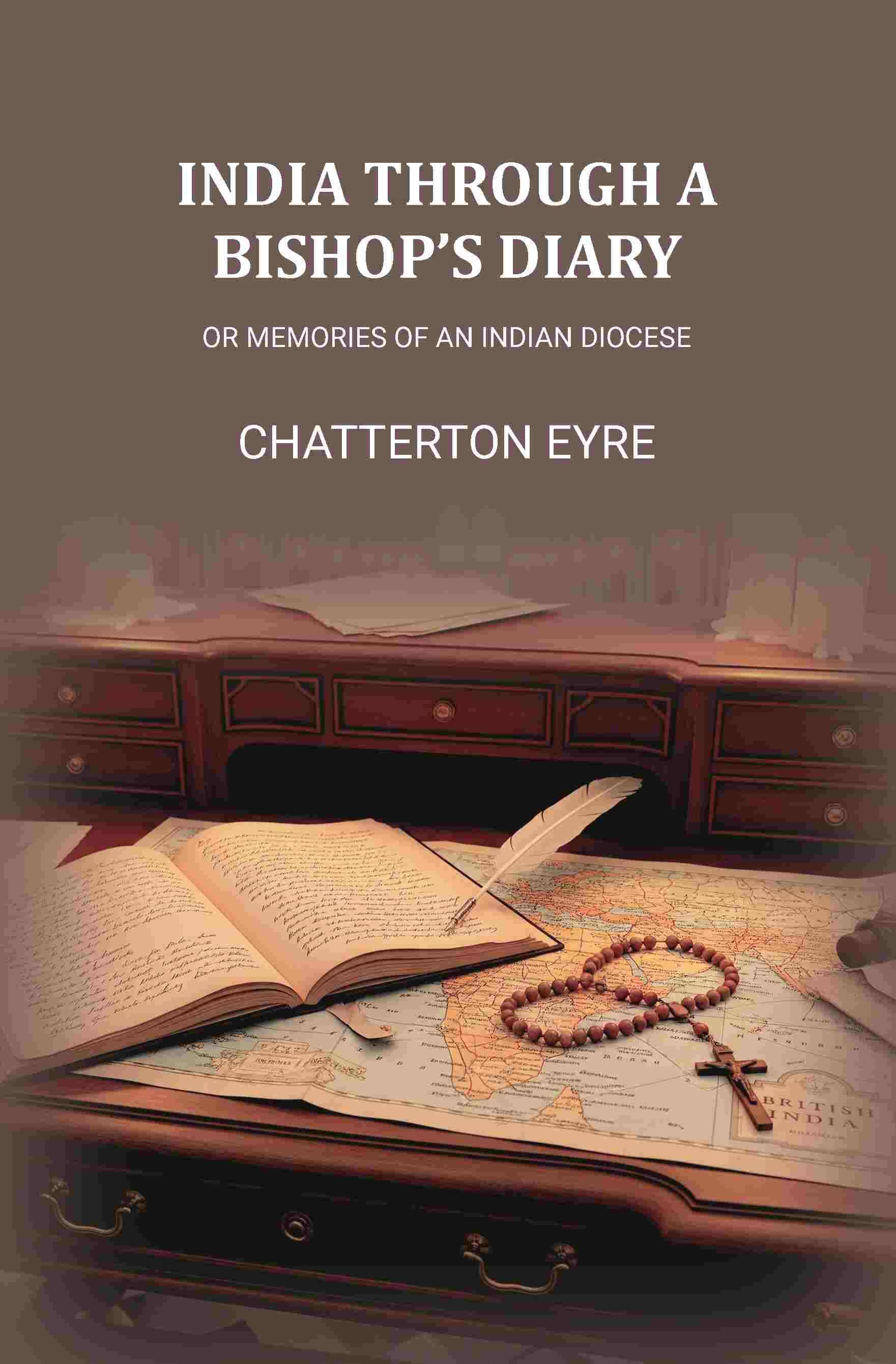     			India Through A Bishops Diary: Or Memories of an Indian Diocese [Hardcover]