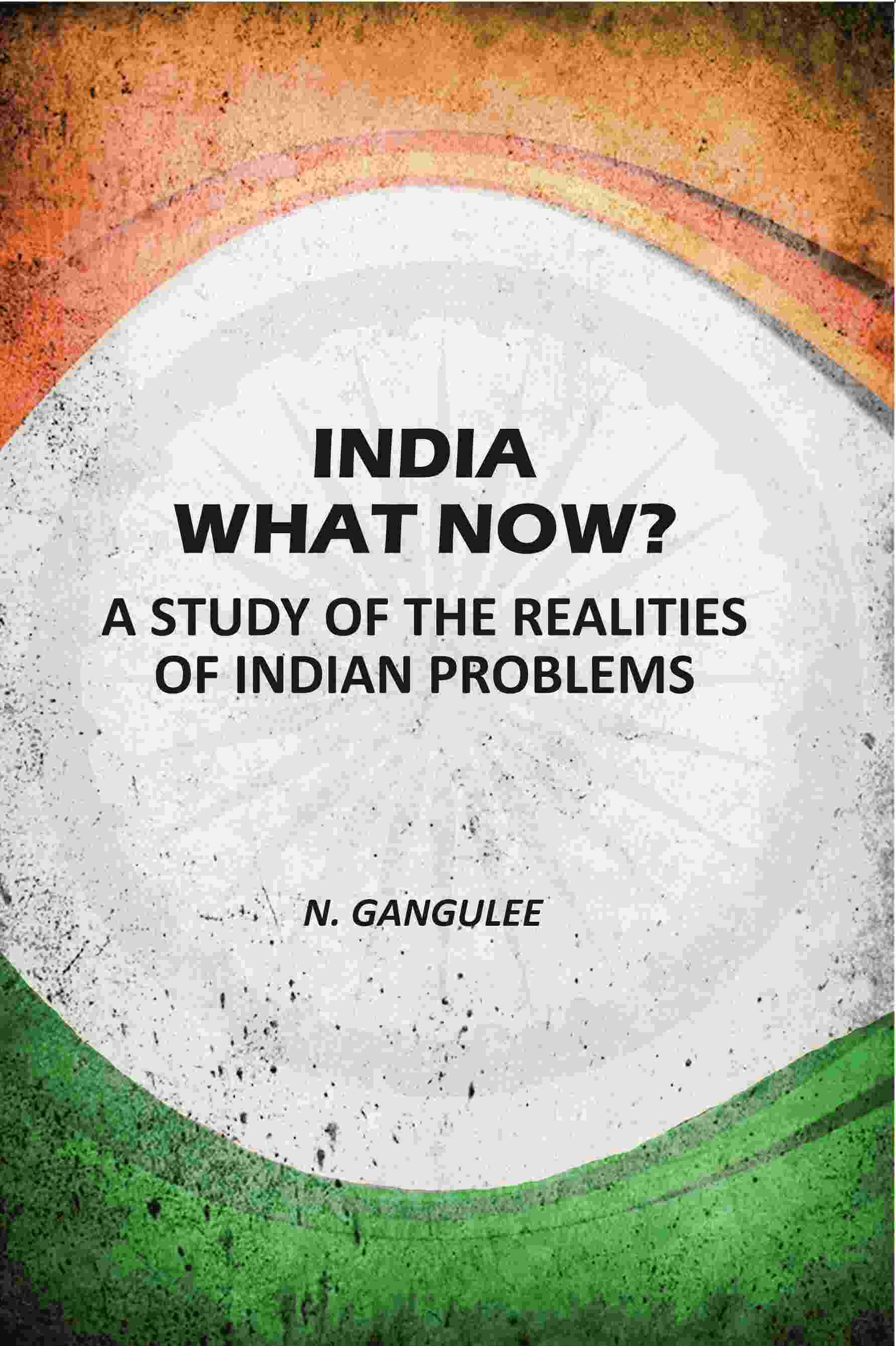 India What Now: A Study Of The Realities Of Indian Problems India What Now: A Study Of The Realities Of Indian Problems