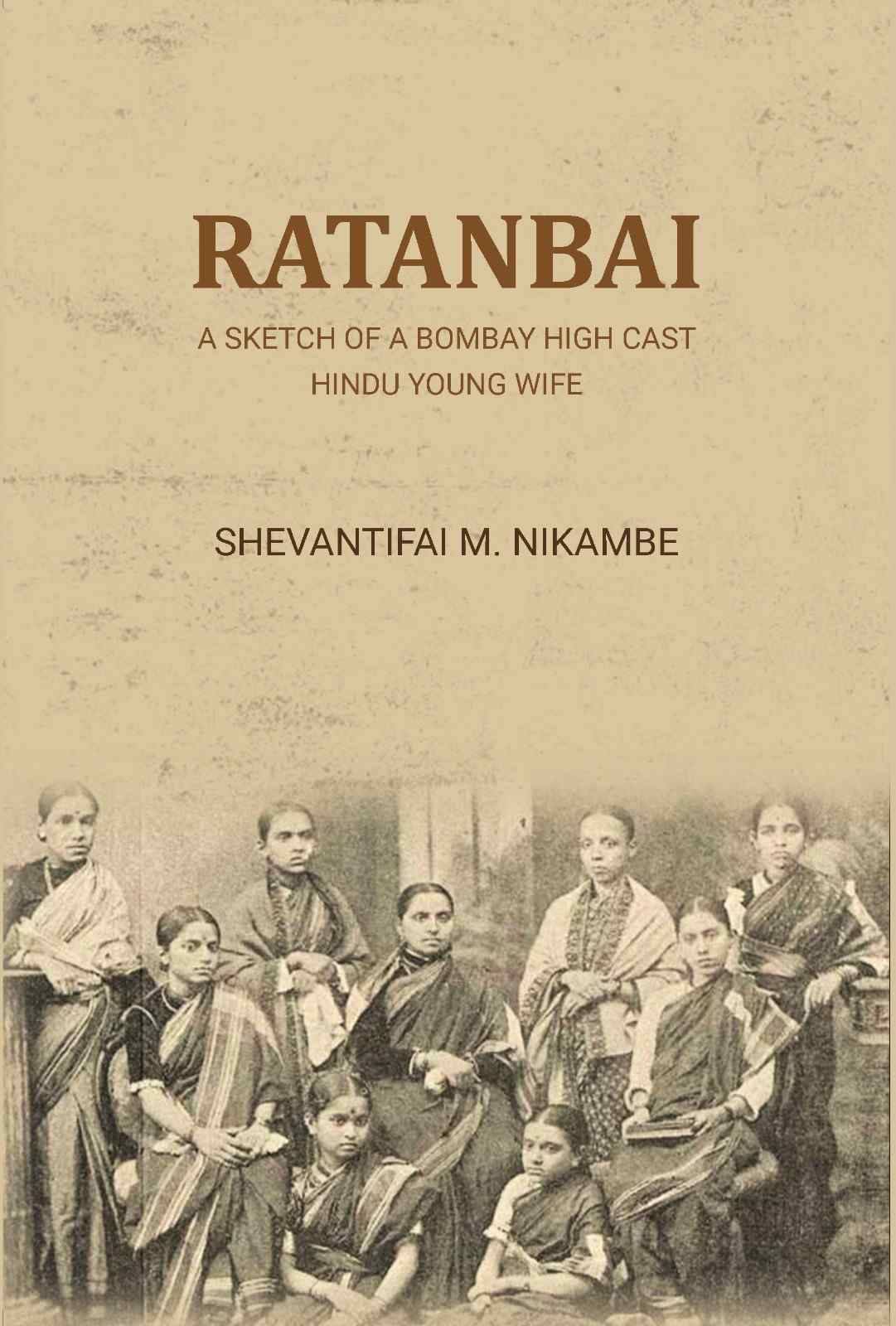     			Ratanbai: a sketch of a Bombay high cast Hindu young wife [Hardcover]