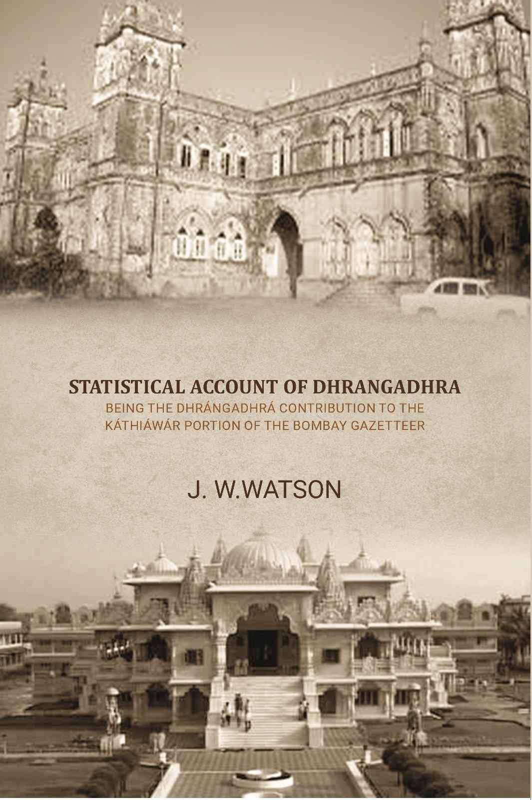     			Statistical account of Dhrangadhra being the Dhrangadhra contribution to the Kathiawar portion of the Bombay gazetteer [Hardcover]