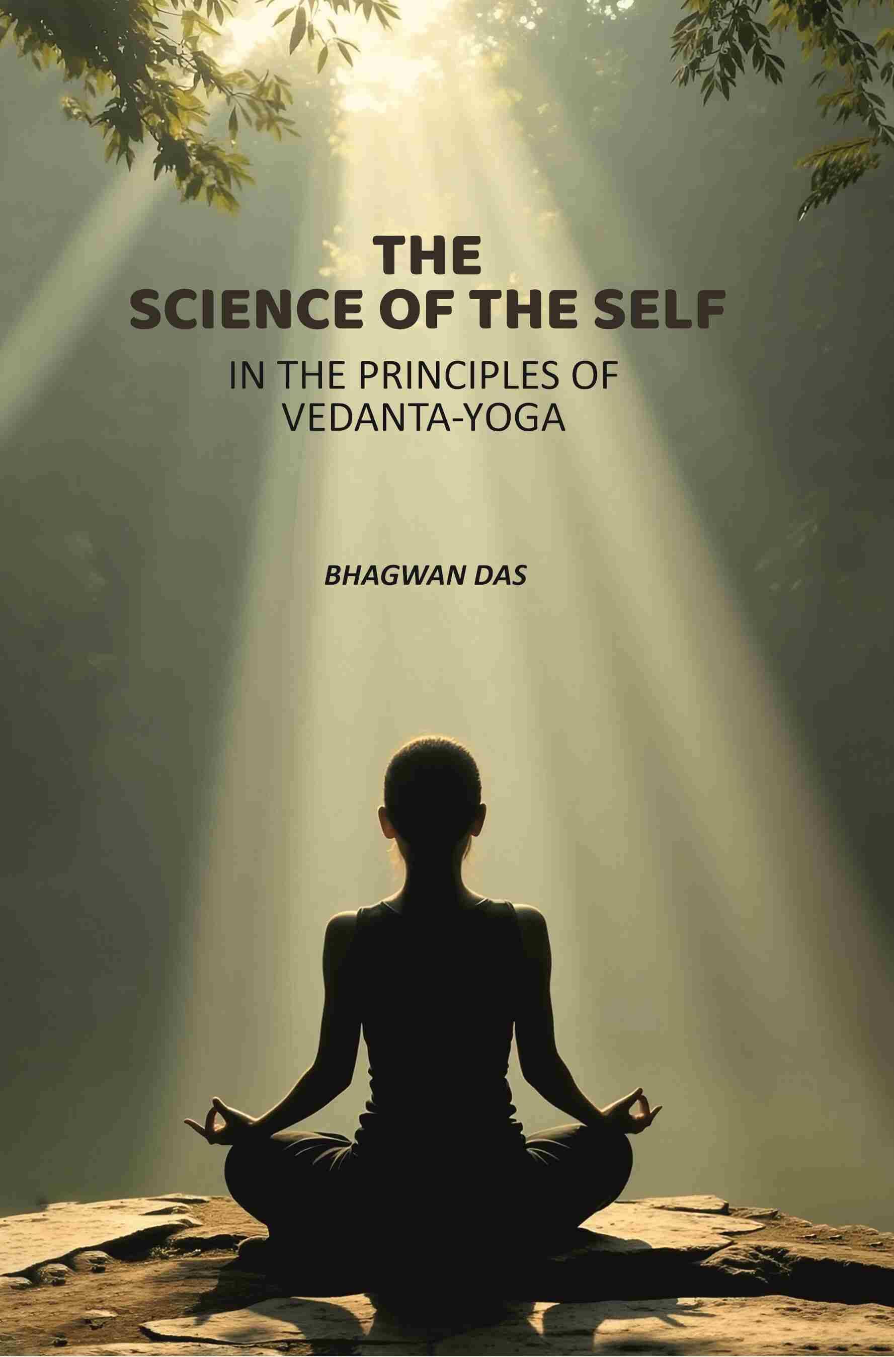     			The Science Of The Self: In The Principles Of Vedanta-Yoga