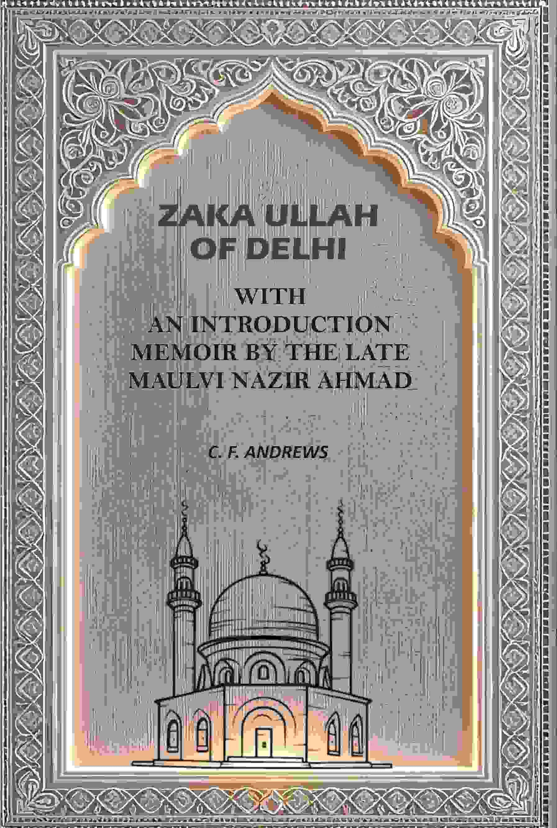     			Zaka Ullah of Delhi: With An Introduction Memoir By the Late Maulvi Nazir Ahmad [Hardcover]