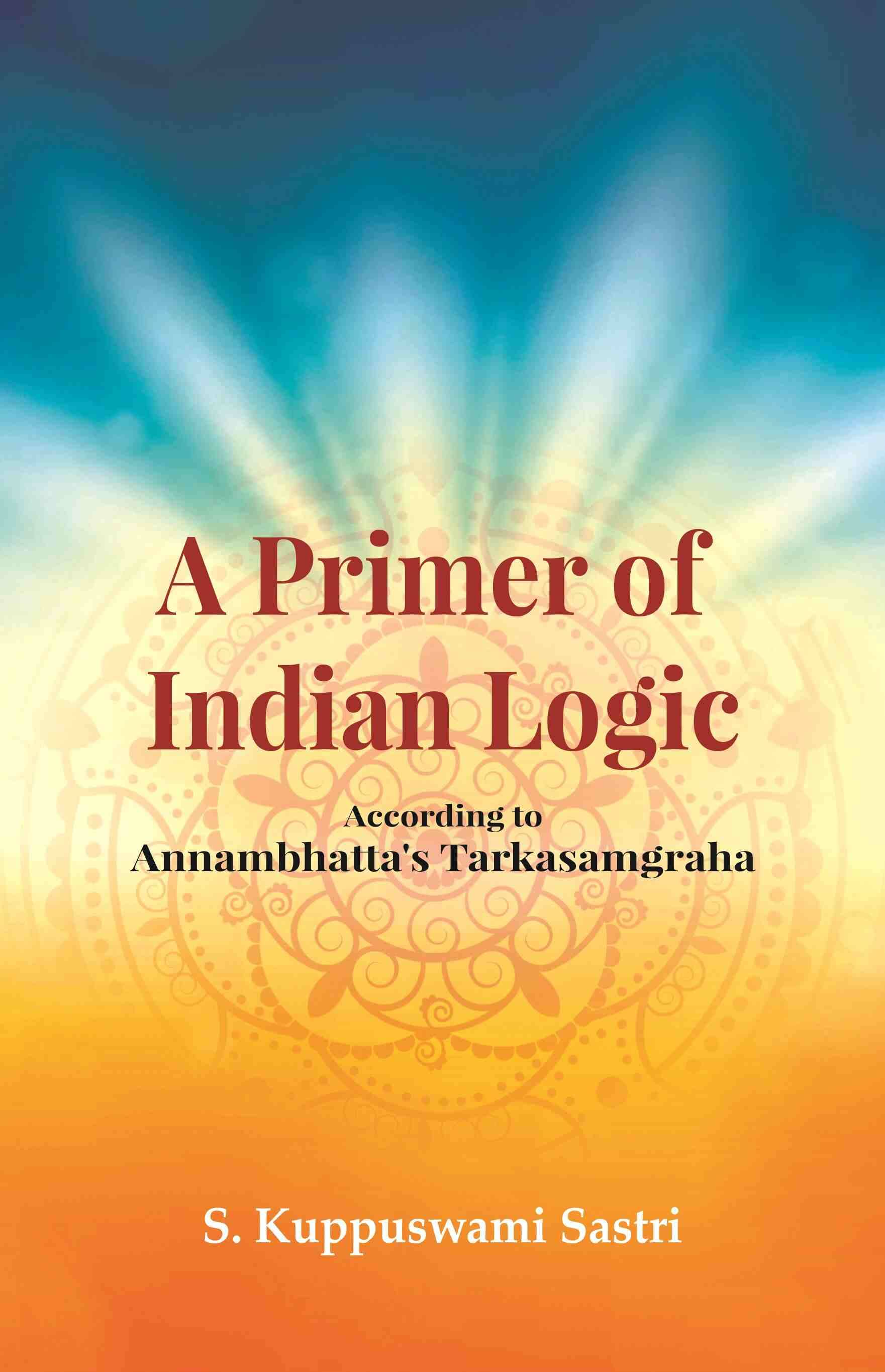     			A Primer of Indian Logic: According to Annambhatta's Tarkasamgraha