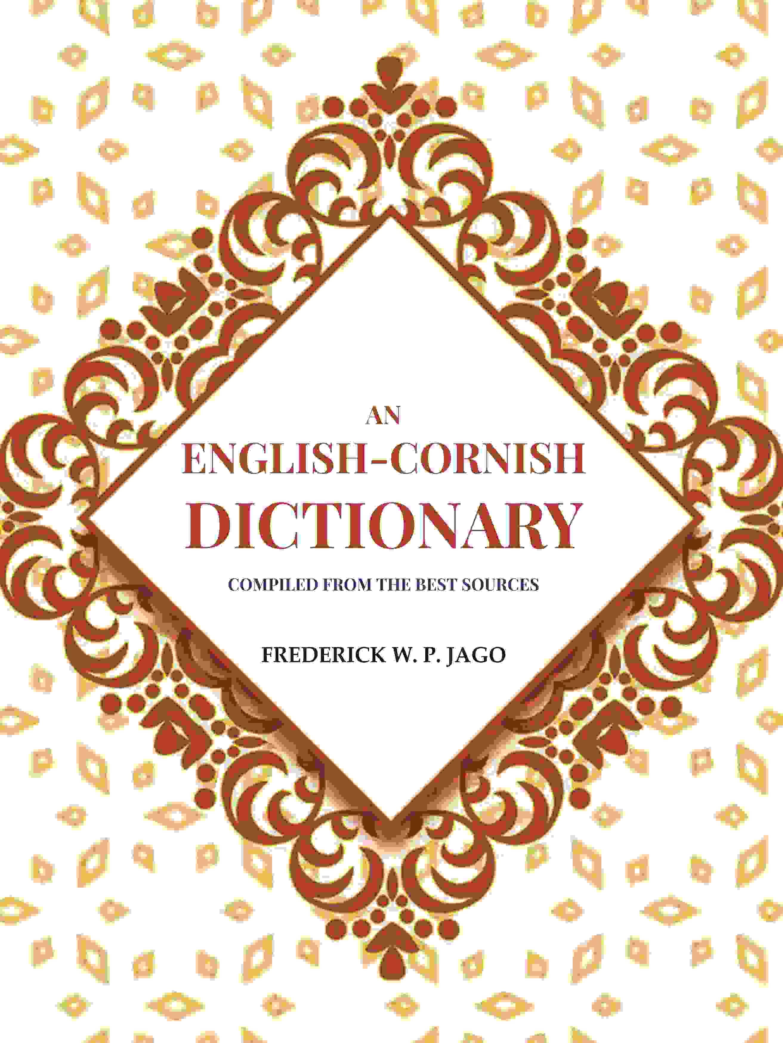 An English-Cornish Dictionary: Compiled from the Best Sources An English-Cornish Dictionary: Compiled from the Best Sources