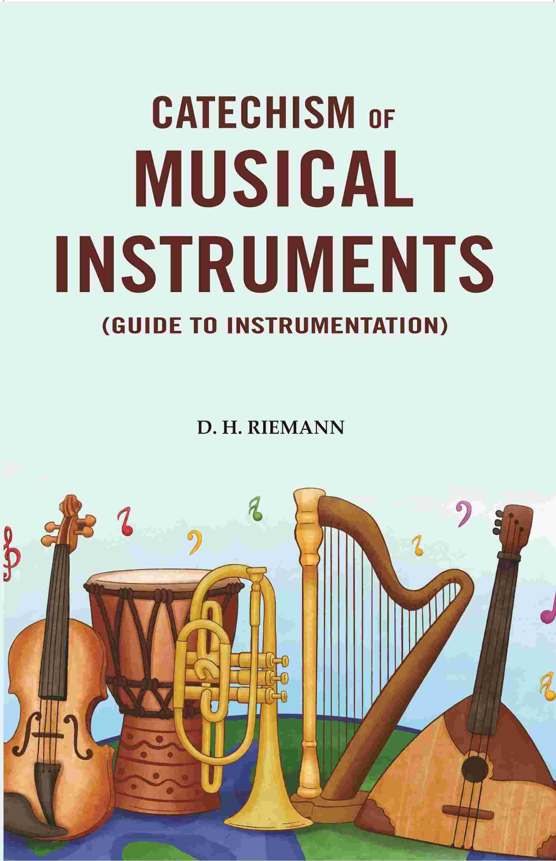 Catechism of Musical Instruments: (Guide to Instrumentation) Catechism of Musical Instruments: (Guide to Instrumentation)