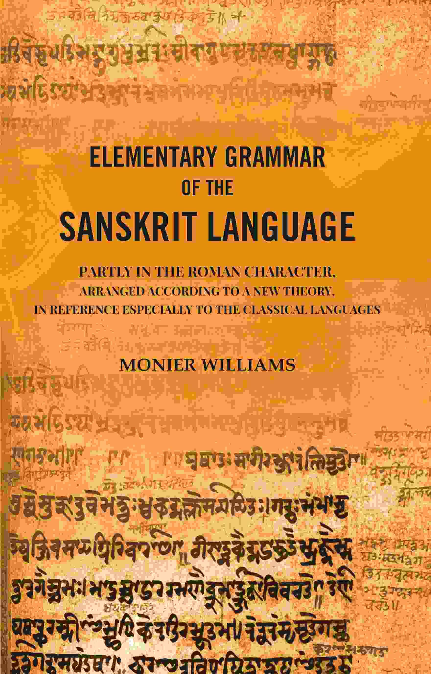     			Elementary Grammar of the Sanskrit Language: Partly in the Roman Character, Arranged According to a New Theory, In Reference Especially [Hardcover]