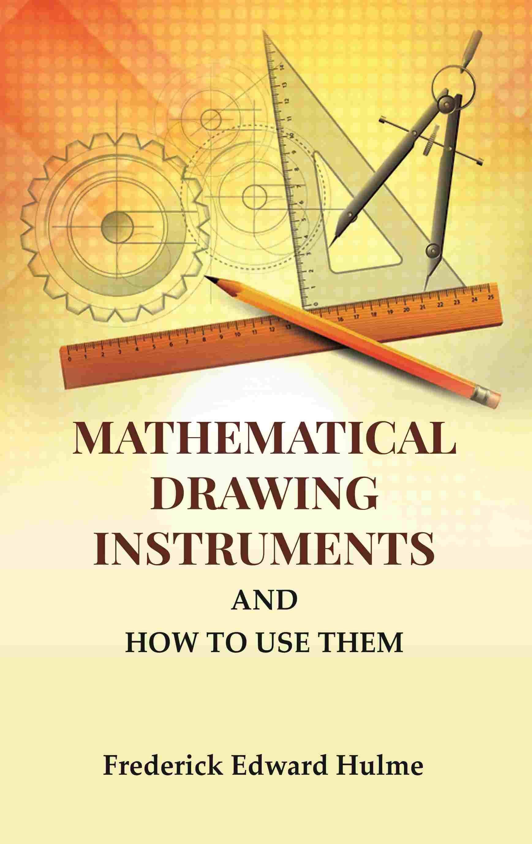    			Mathematical Drawing Instruments: And How to Use Them