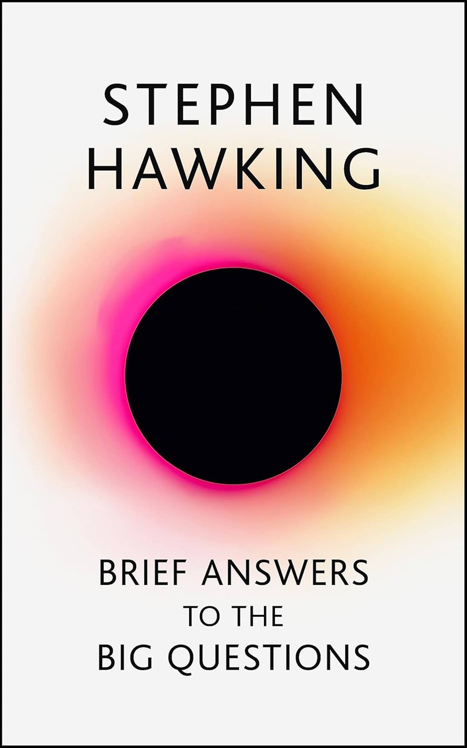     			BRIEF ANSWERS TO THE BIG QUESTIONS: the final book from Stephen Hawking Paperback – 17 October 2018 by Stephen Hawking (Author)