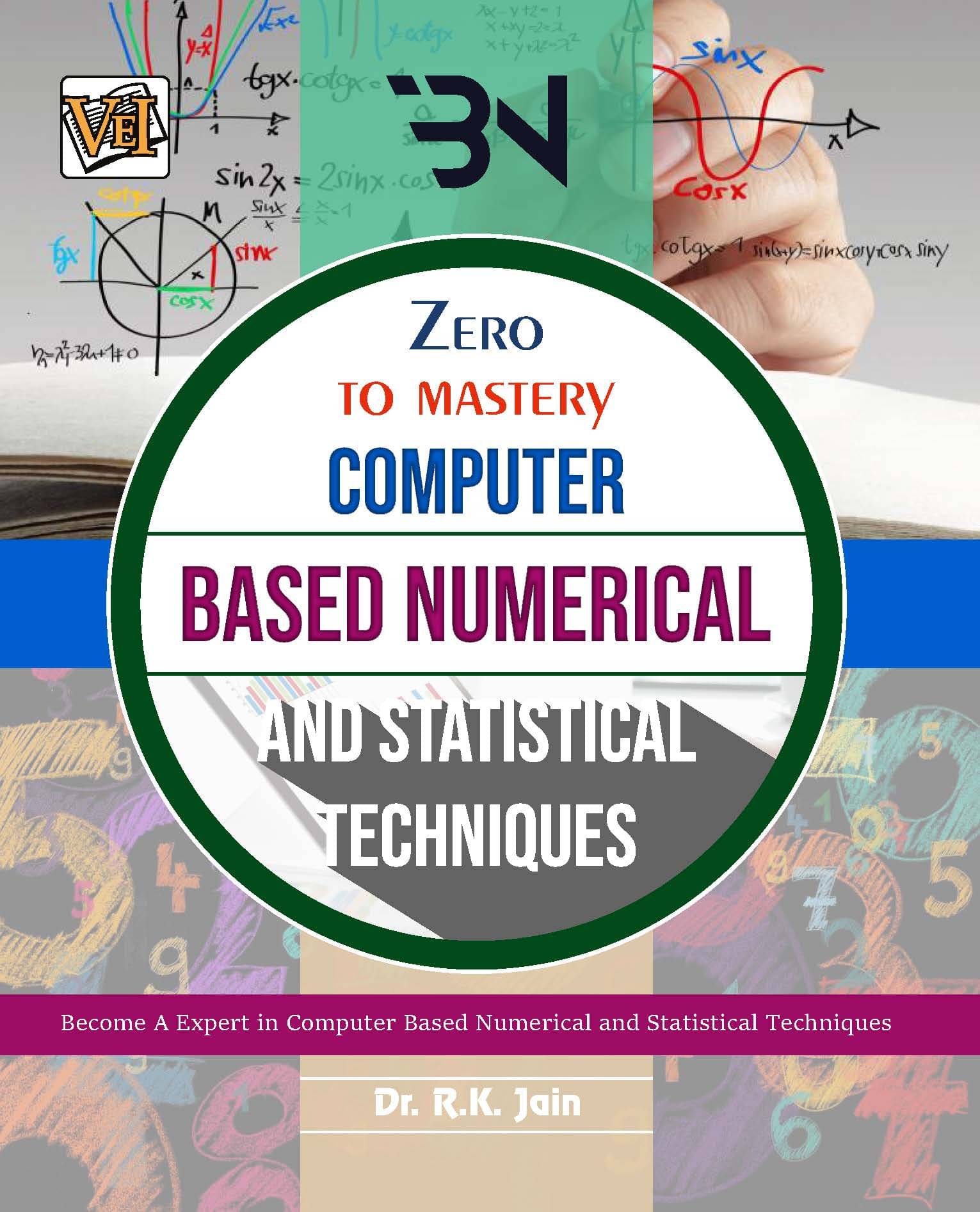 Zero To Mastery In Computer Based Numerical and Statistical Techniques Zero To Mastery In Computer Based Numerical and Statistical Techniques