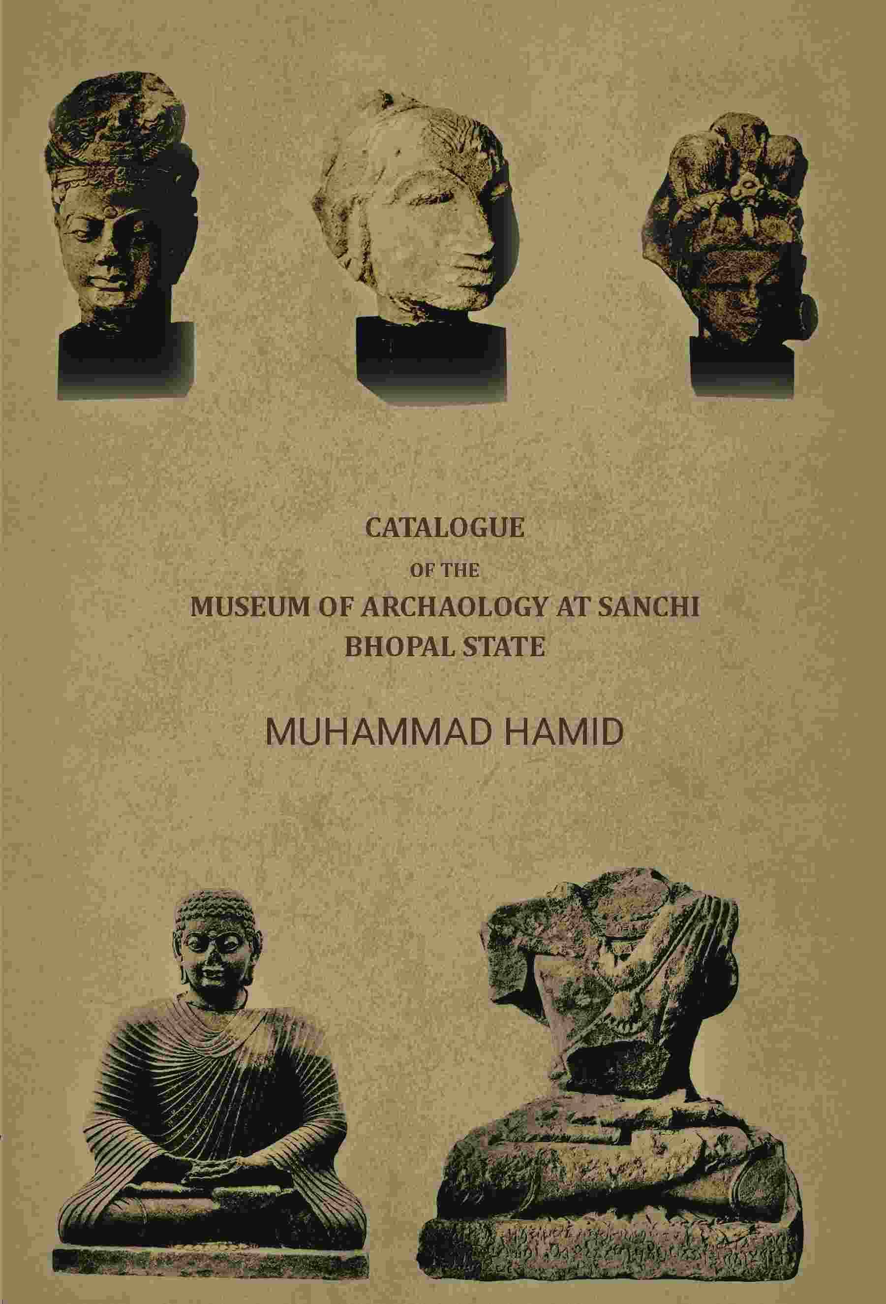     			Catalogue of the museum of archaology at Sanchi, Bhopal state [Hardcover]