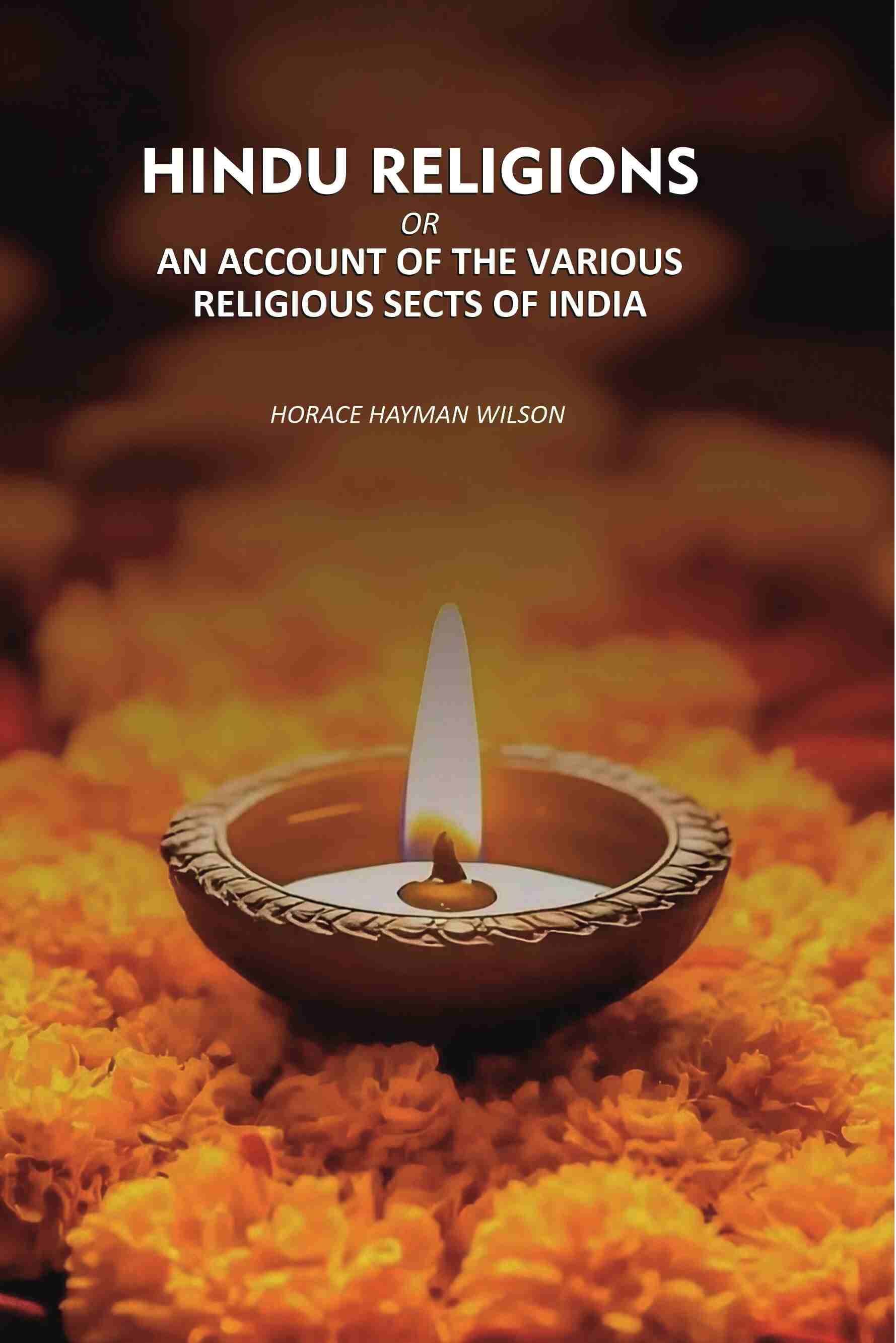 Hindu religions: An Account Of the Various Religious sects Of India Hindu religions: An Account Of the Various Religious sects Of India
