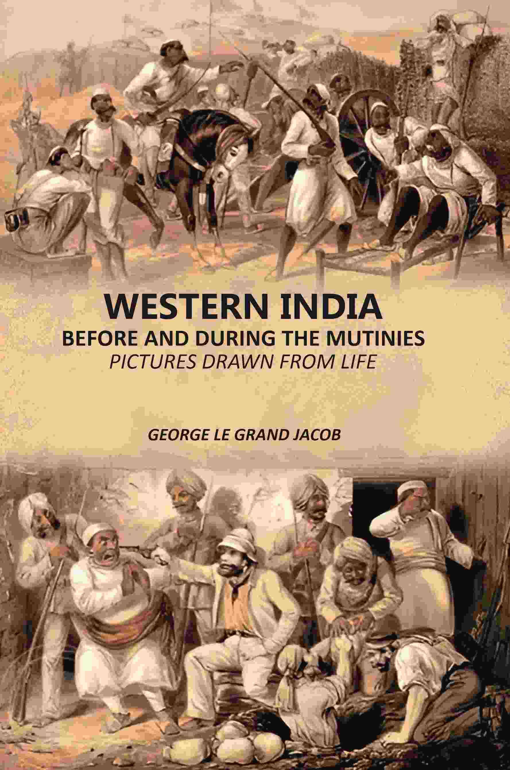 Western India Before And During The Mutinies: Pictures Drawn From Life Western India Before And During The Mutinies: Pictures Drawn From Life