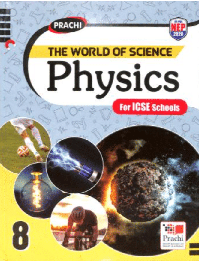 THE WORLD OF SCIENCE PHYSICS CLASS 8 ( FOR ICSE SCHOOLS ) THE WORLD OF SCIENCE PHYSICS CLASS 8 ( FOR ICSE SCHOOLS )