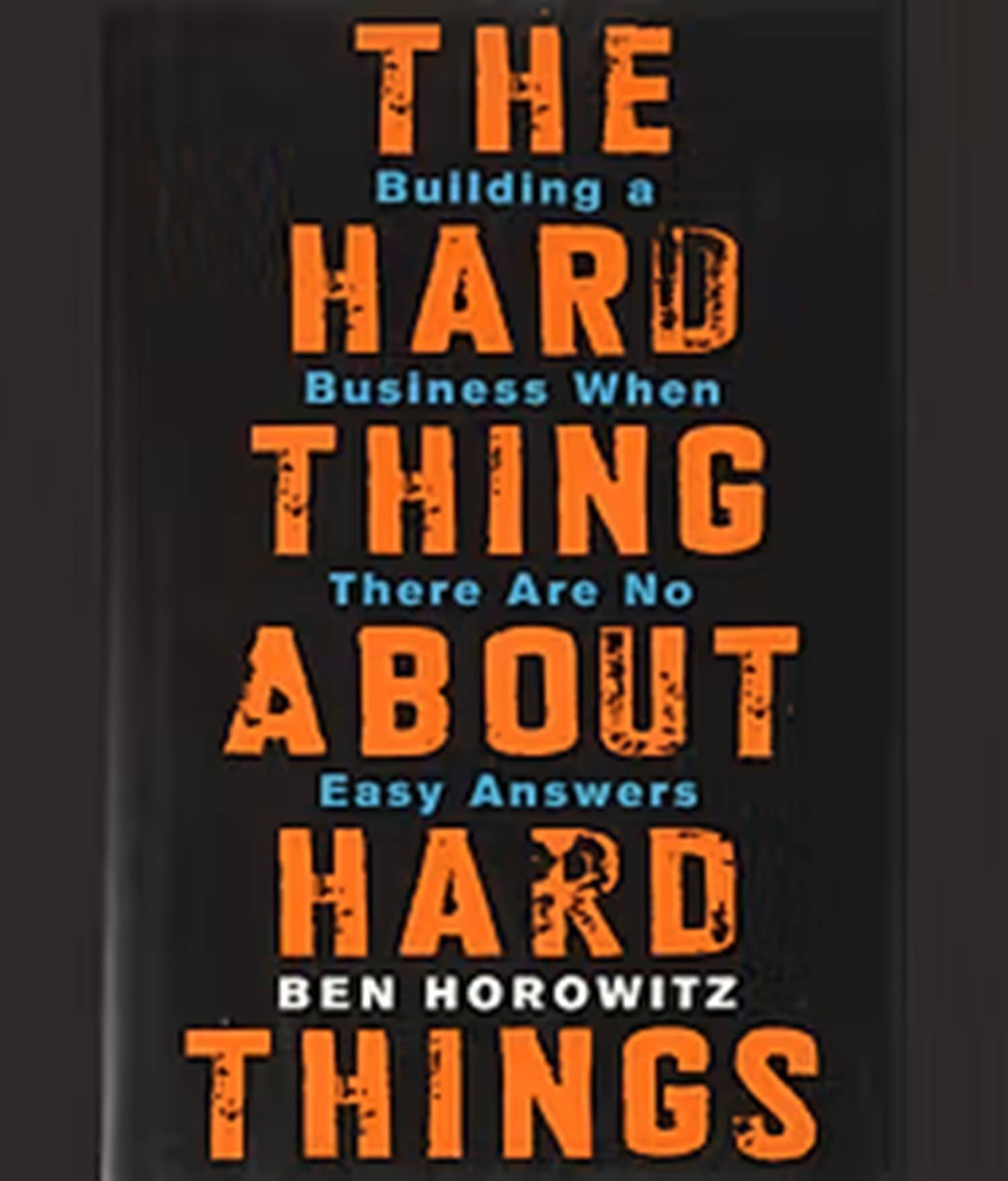 The Hard Thing about Hard Thing: Building a Business When There are No Easy Answers The Hard Thing about Hard Thing: Building a Business When There are No Easy Answers