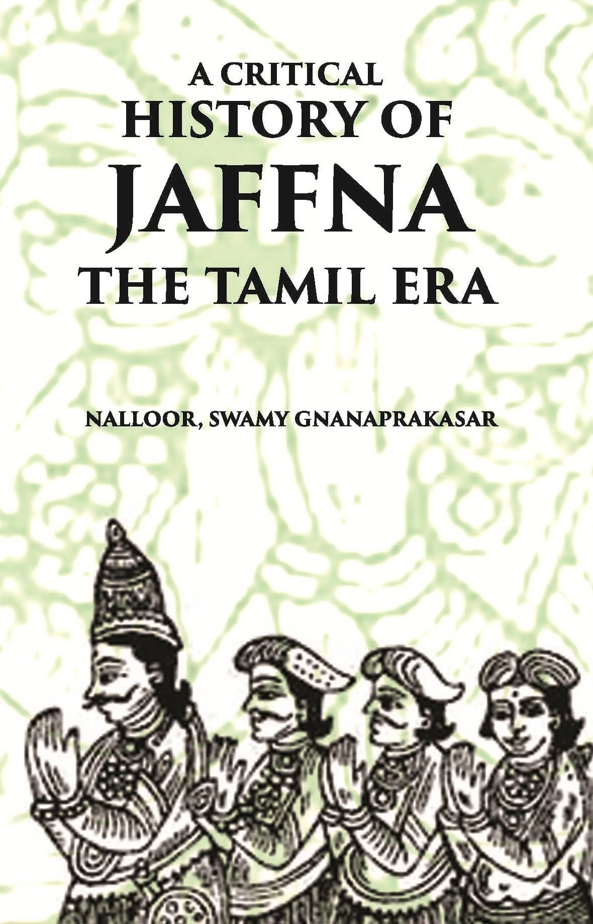A Critical History Of Jaffna: The Tamil Era A Critical History Of Jaffna: The Tamil Era