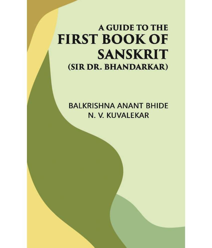     			A GUIDE TO THE FIRST BOOK OF SANSKRIT: (Sir Dr. Bhandarkar)