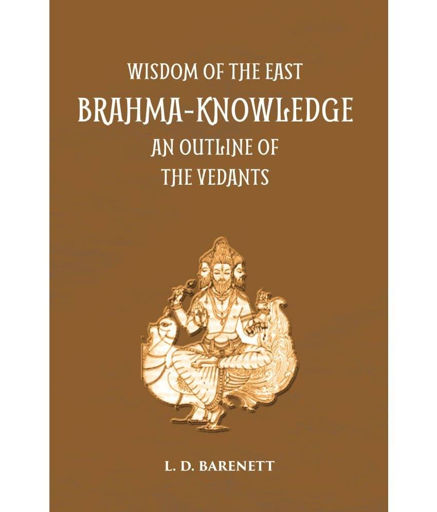Brahma Knowledge: An Outline Of The Philosophy Of The Vedanta As Set Forth By The Upanishads And By Sankara Brahma Knowledge: An Outline Of The Philosophy Of The Vedanta As Set Forth By The Upanishads And By Sankara
